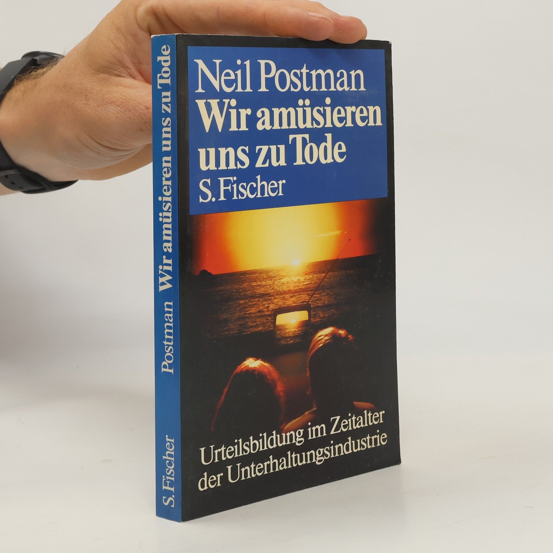 Neil Postman Wir amüsieren uns zu Tode