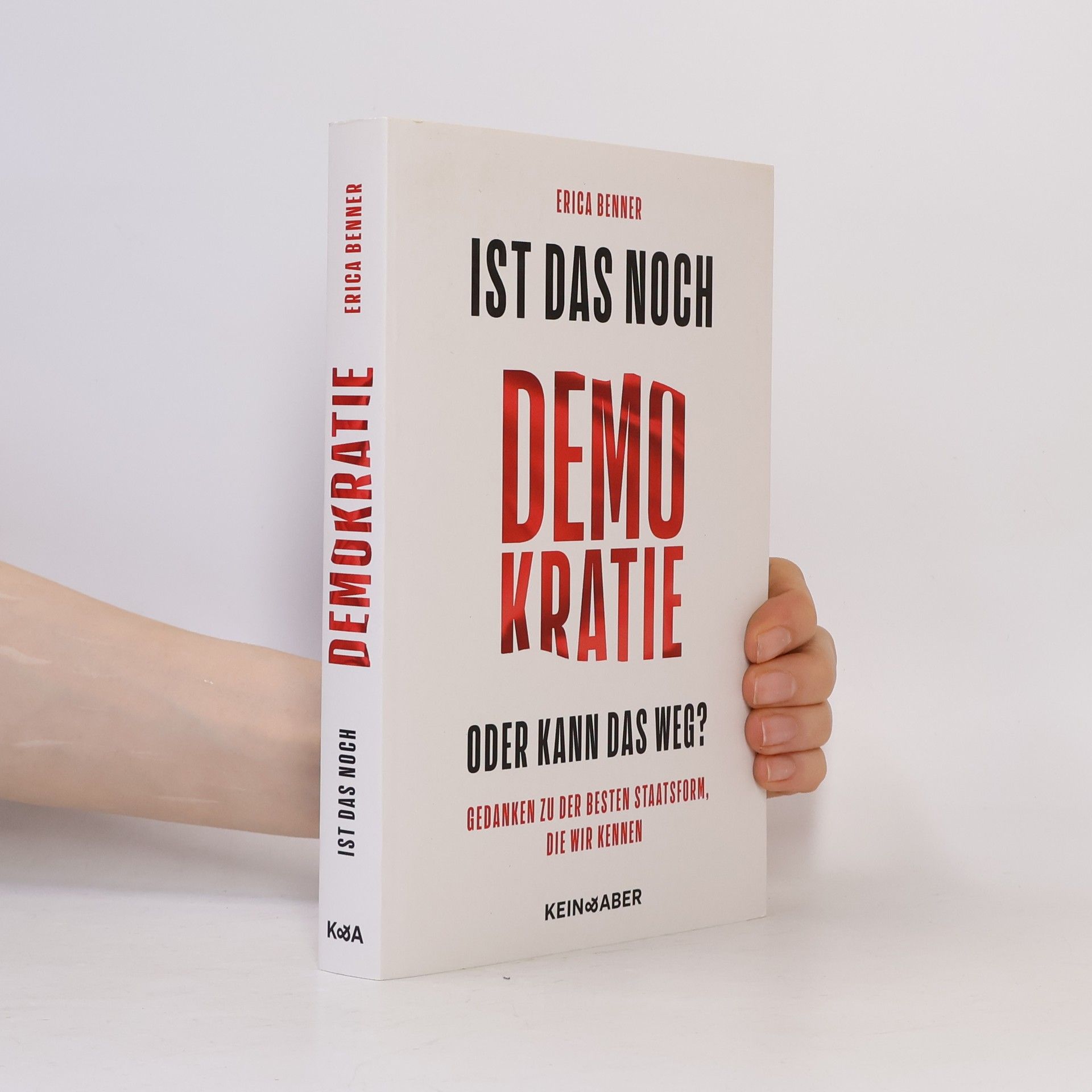 Erica Benner Ist das noch Demokratie oder kann das weg?. Gedanken zu der besten Staatsform, die wir kennen