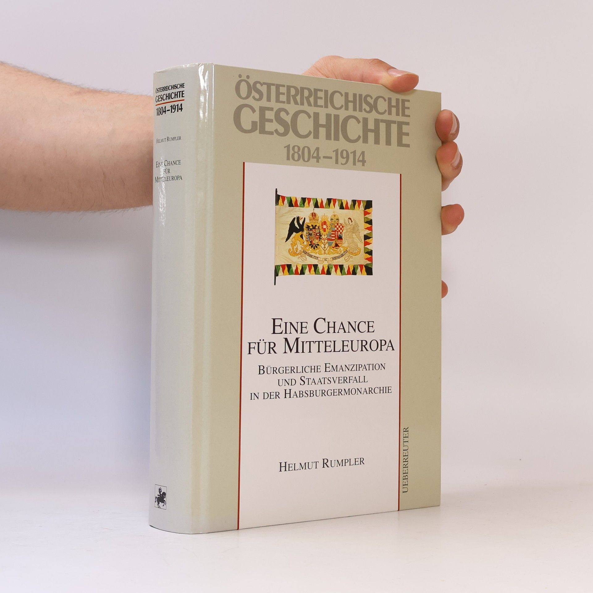 Helmut Rumpler Eine Chance für Mitteleuropa. Bürgerliche Emanzipation und Staatsverfall in der Habsburgermonarchie. 1804-1914