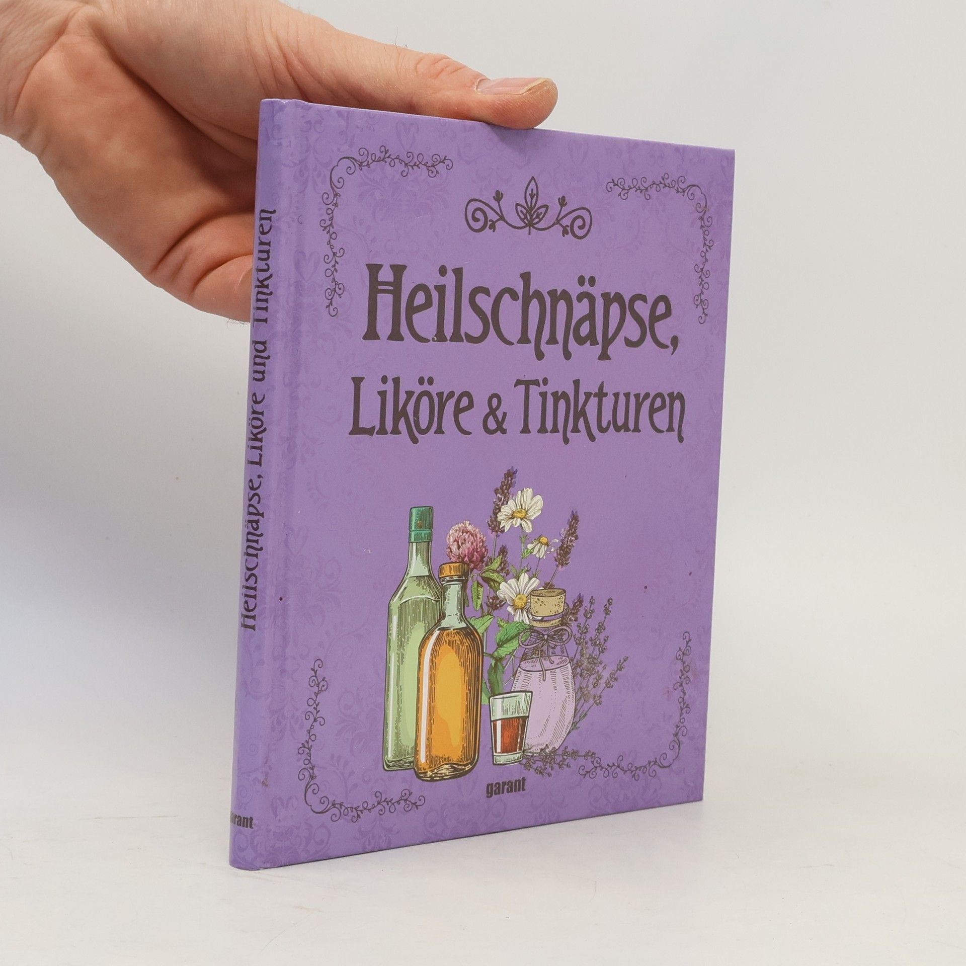 Autorenkollektiv Heilschnäpse, Liköre und Tinkturen