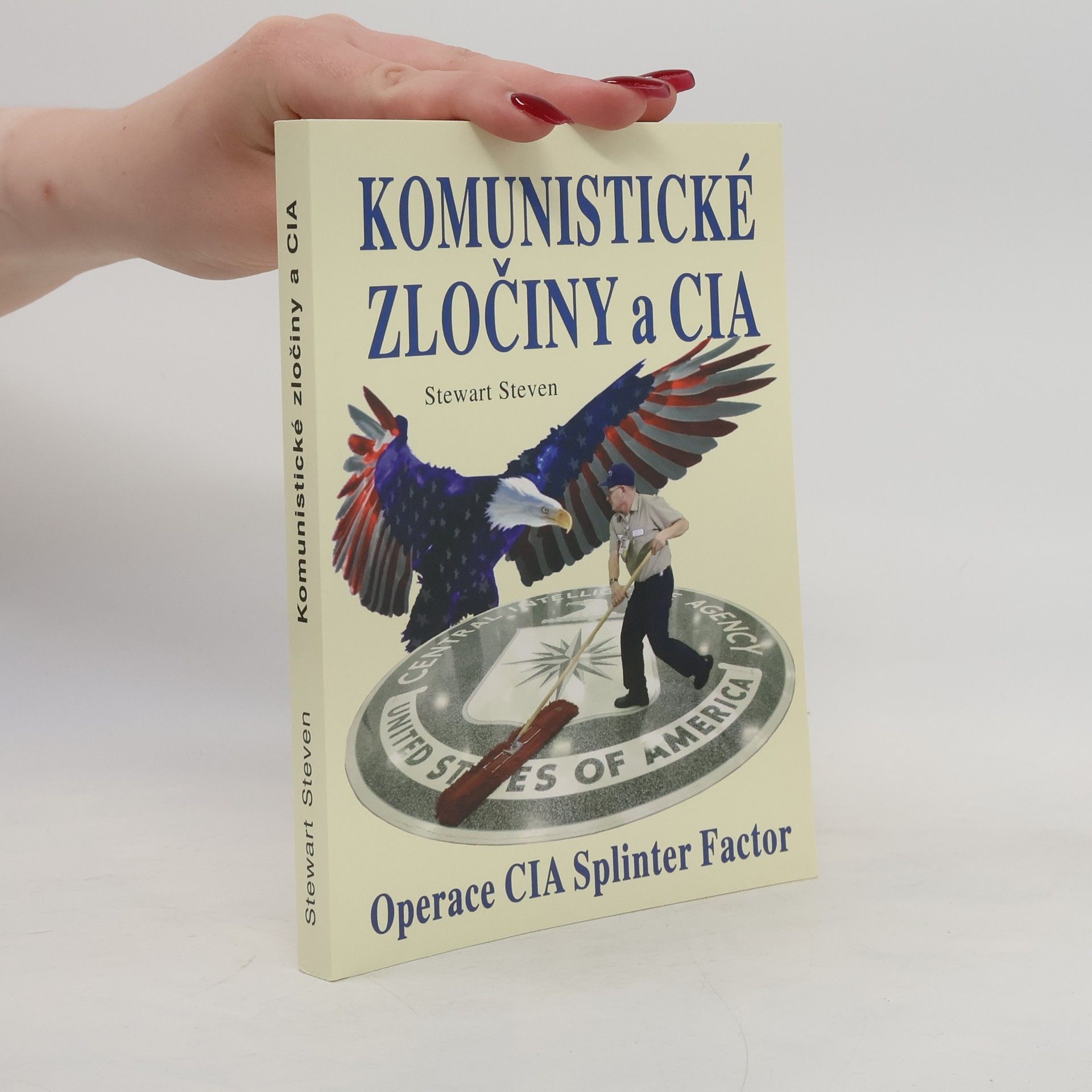 Stewart Steven Komunistické zločiny a CIA : výbušnina : operace CIA Splinter Factor