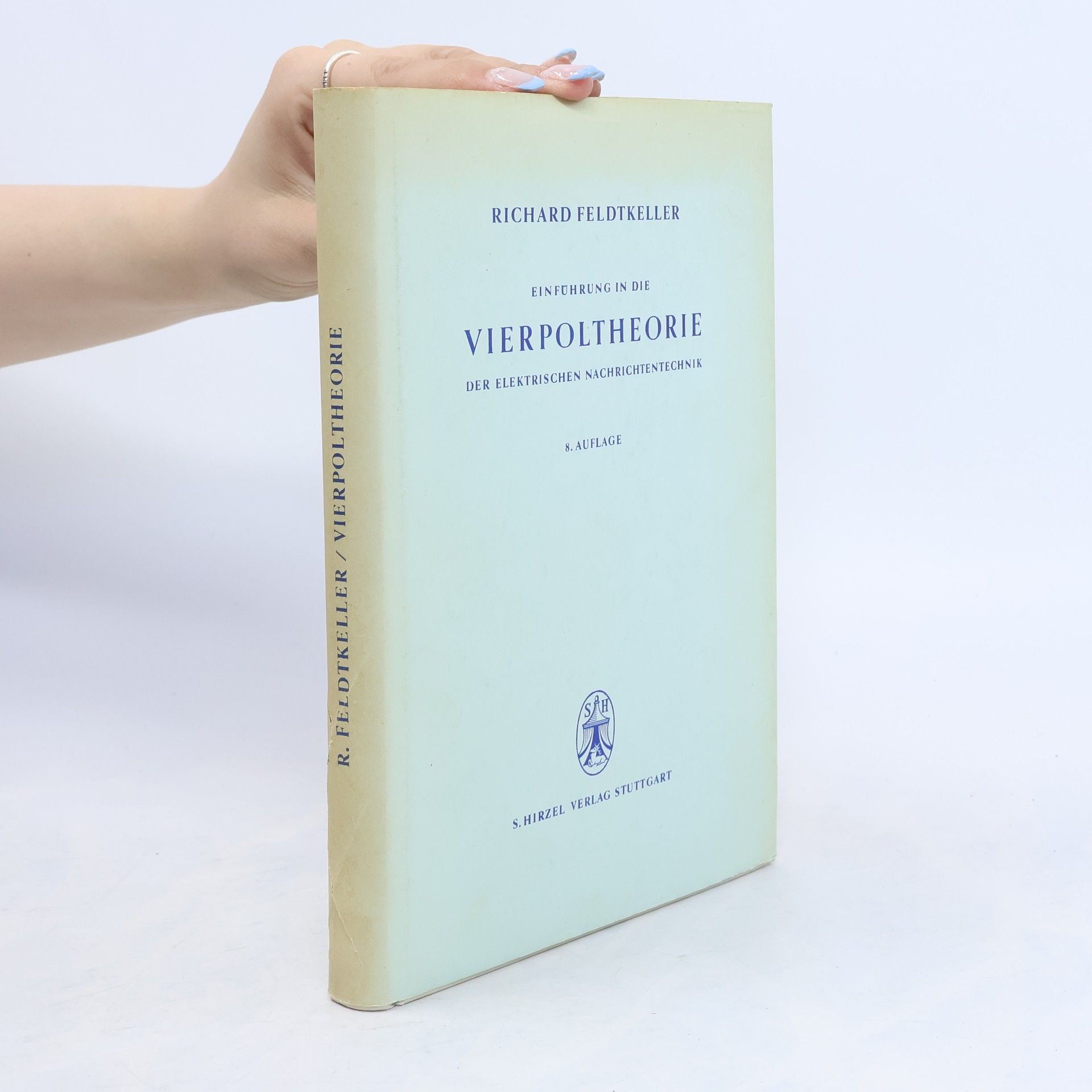 Richard Feldtkeller Monographien der elektrischen Nachrichtentechnik: Einführung in die Vierpoltheorie der elektrischen Nachrichtentechnik - 8. Auflage