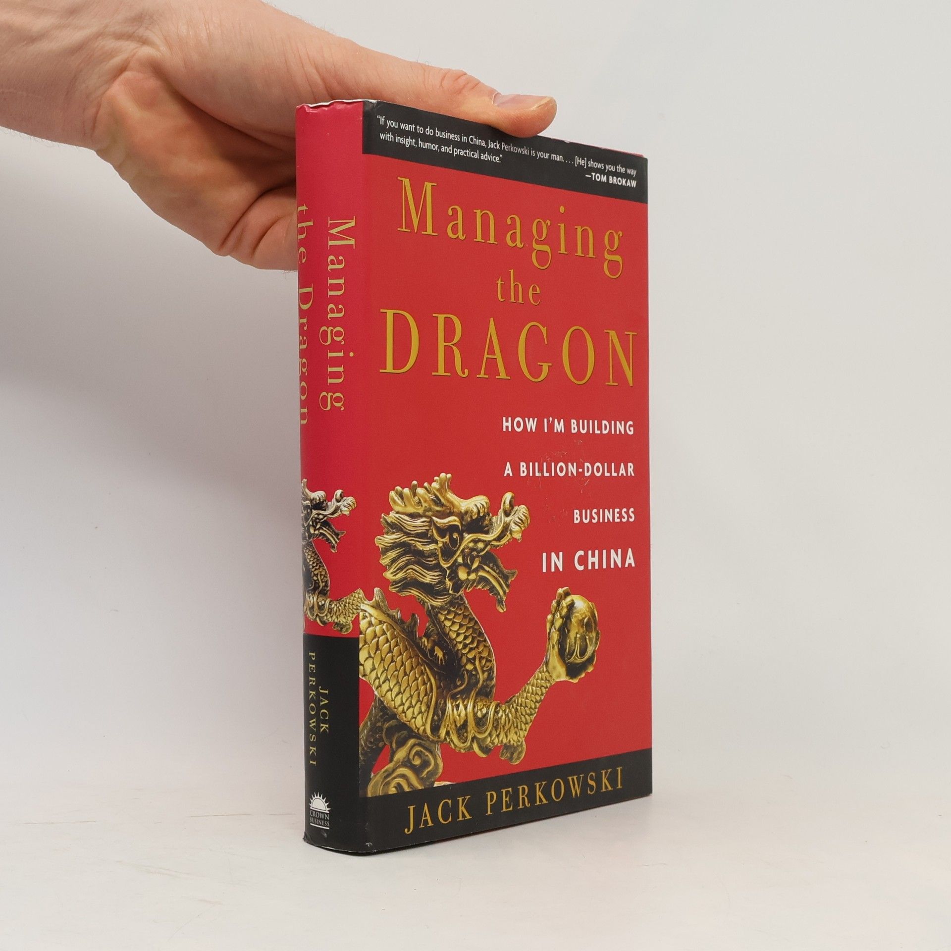 Jack Perkowski Managing the dragon. how I'm building a billion-dollar business in China