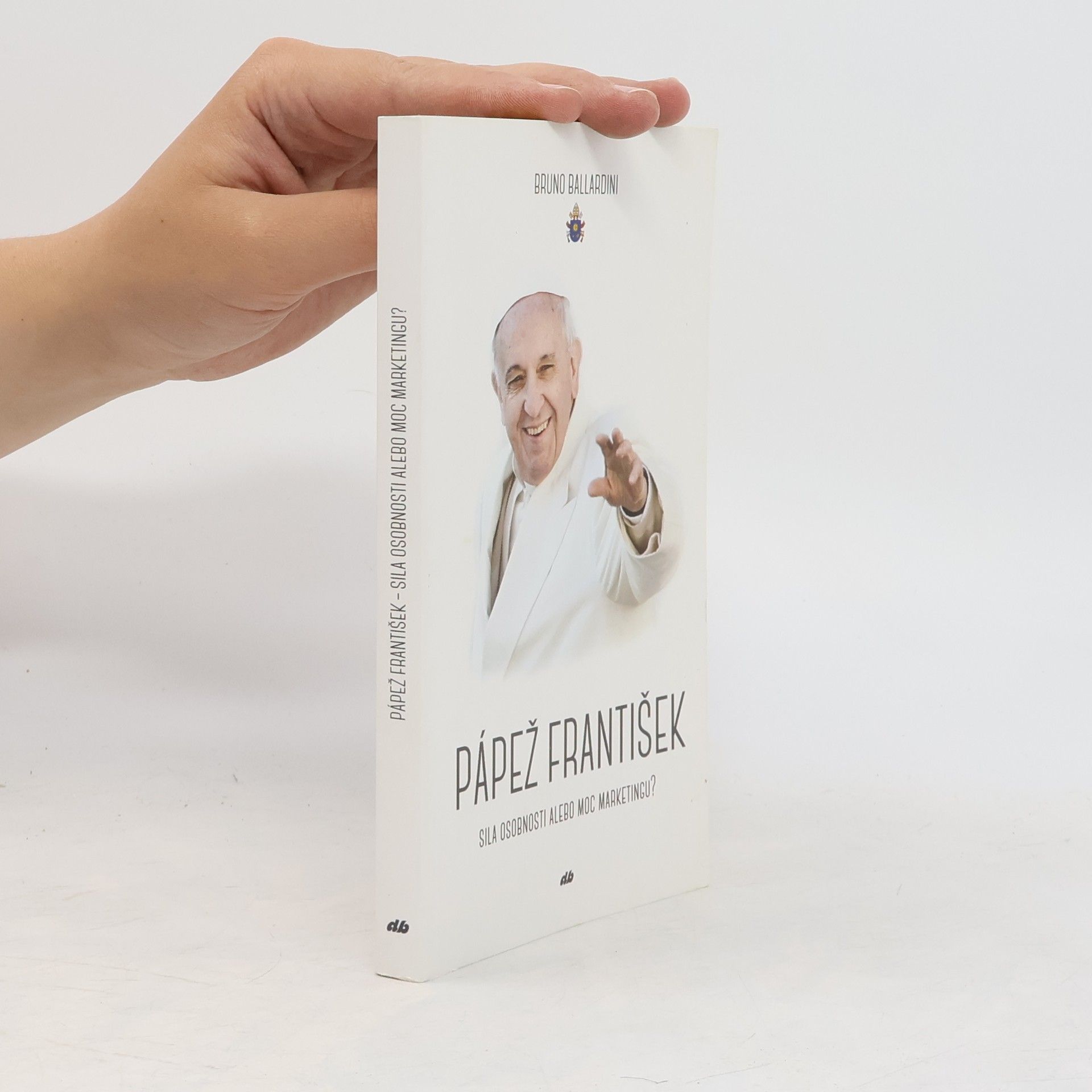 Bruno Ballardini Pápež František: Sila osobnosti alebo moc marketingu?