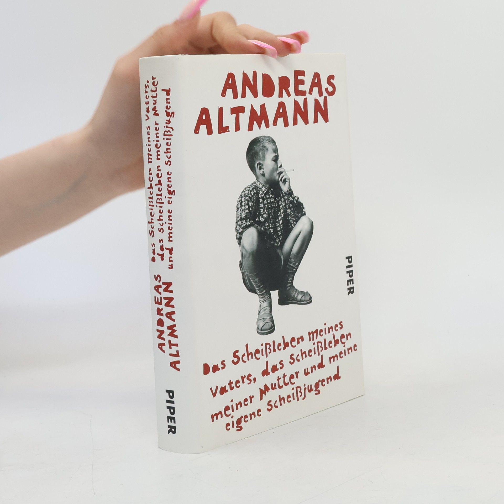 Andreas Altmann Das Scheißleben meines Vaters, das Scheißleben meiner Mutter und meine eigene Scheißjugend