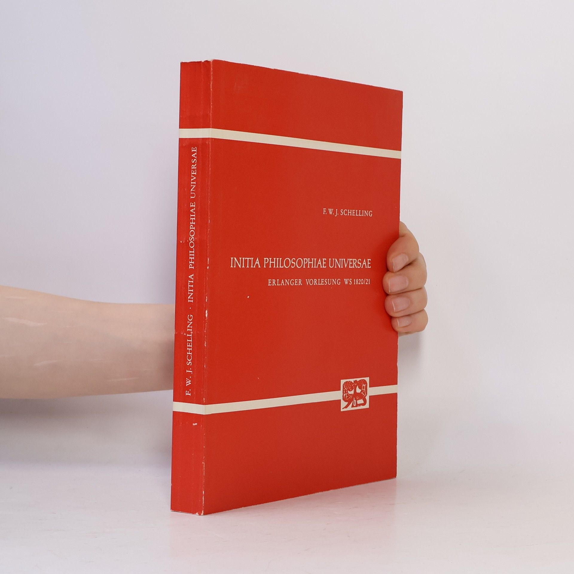 Friedrich Wilhelm Joseph von Schelling Initia Philosophiae Universae