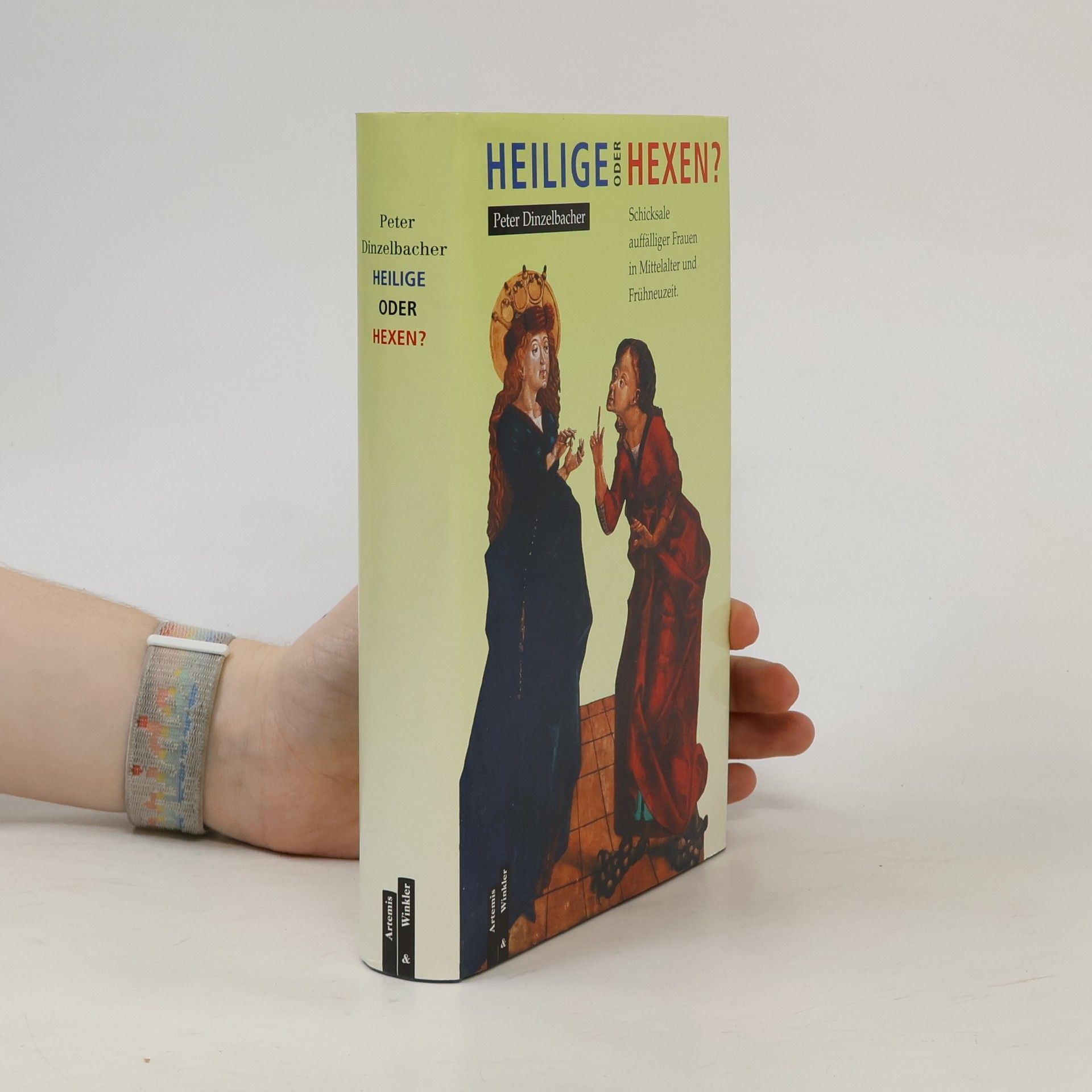 Peter Dinzelbacher Heilige oder Hexen? Schicksale auffälliger Frauen in Mittelalter und Frühneuzeit