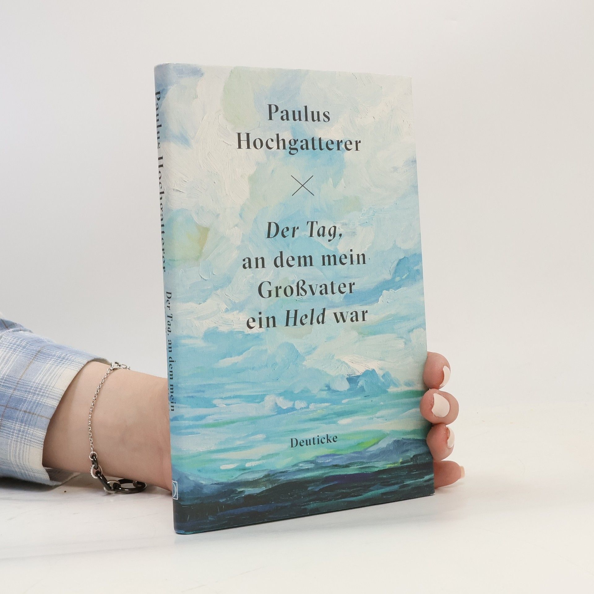 Paulus Hochgatterer Der Tag, an dem mein Großvater ein Held war