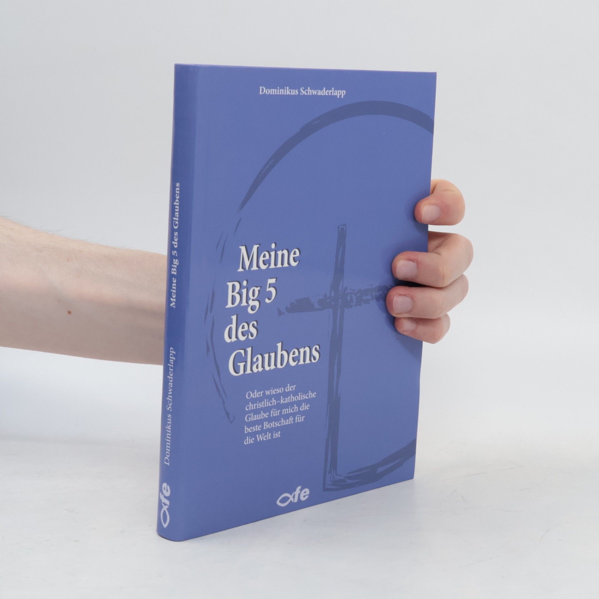 Dominikus Schwaderlapp Meine Big 5 des Glaubens