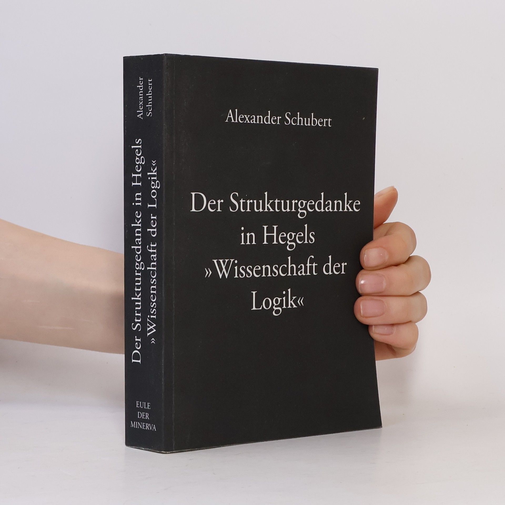Alexander Schubert Der Strukturgedanke in Hegels »Wissenschaft der Logik«