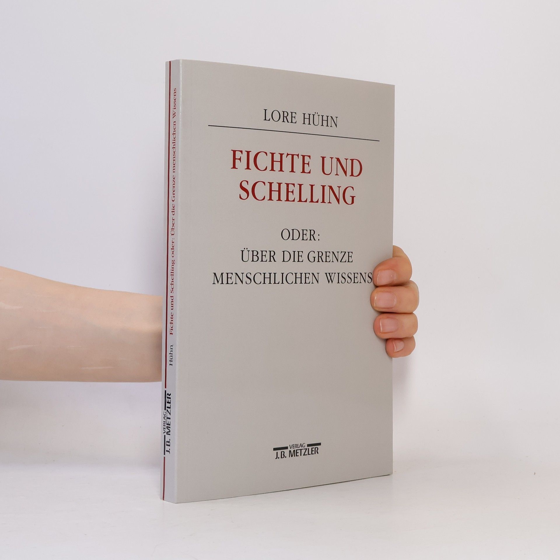 Lore Hühn Fichte und Schelling oder: Über die Grenze menschlichen Wissens: Diss.