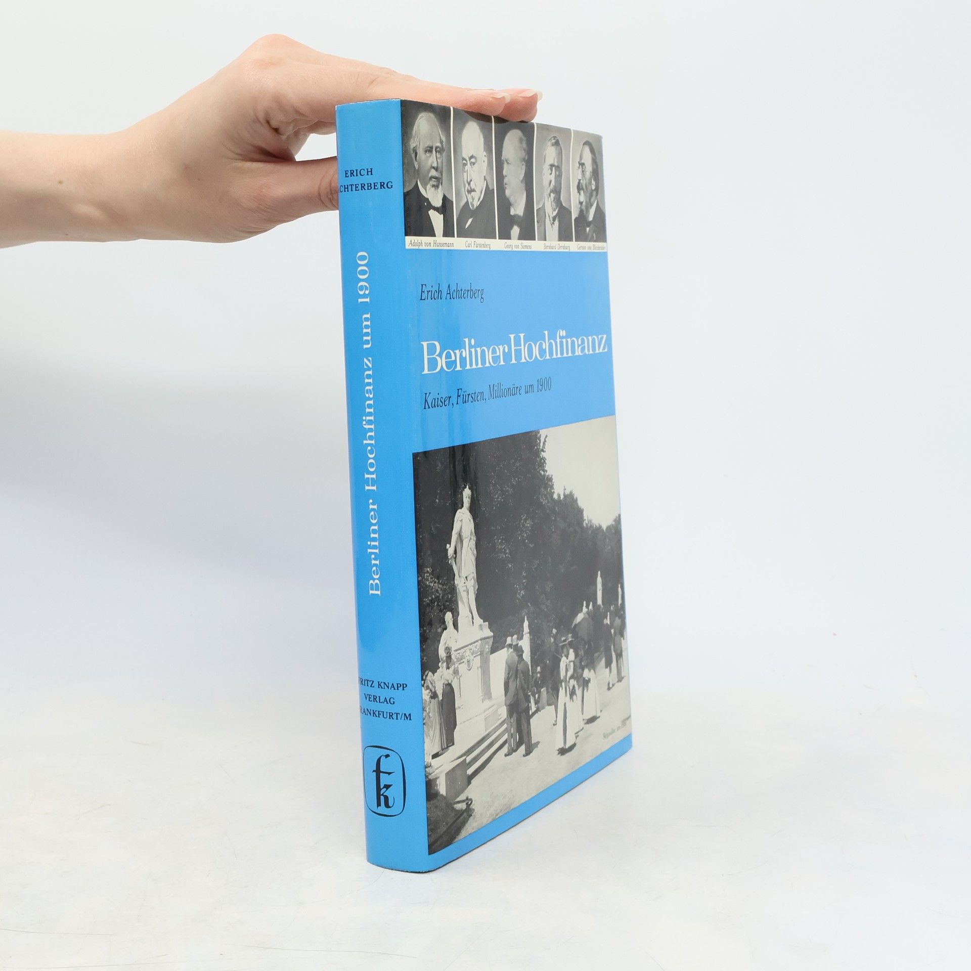 Erich Achterberg Berliner Hochfinanz: Kaiser, Fürsten, Millionäre um 1900