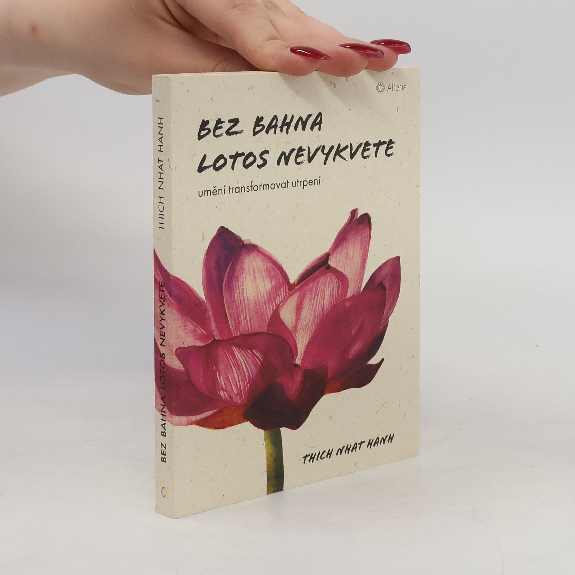 Thich Nhat Hanh Bez bahna lotos nevykvete: Umění transformovat utrpení