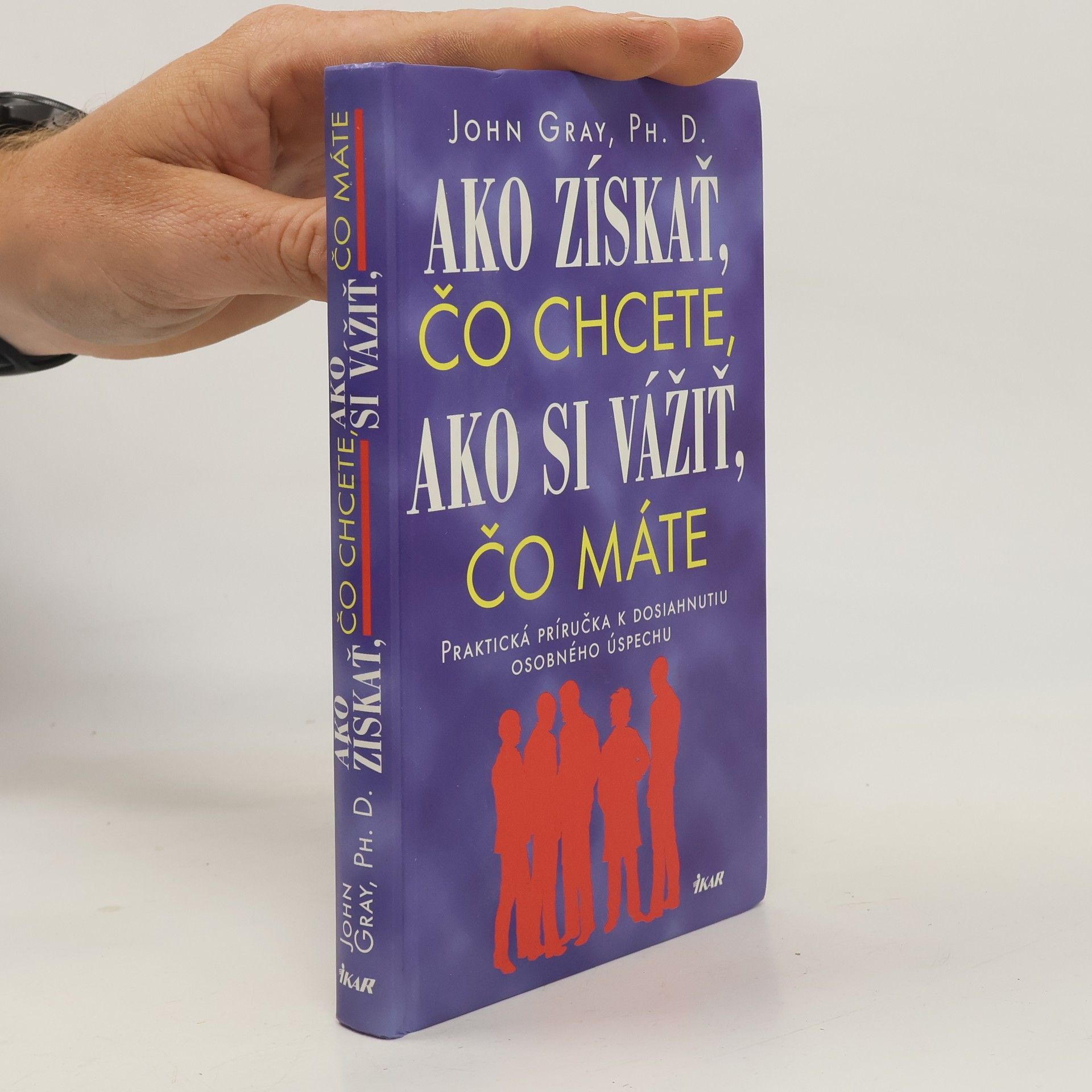 John Gray Ako získať čo chcete, ako si vážiť, čo máte