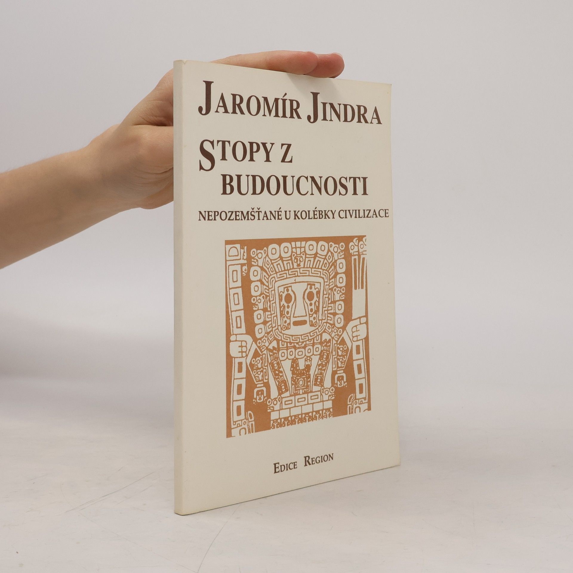 Jaromír Jindra Stopy z budoucnosti : (Nepozemšťané u kolébky civilizace)