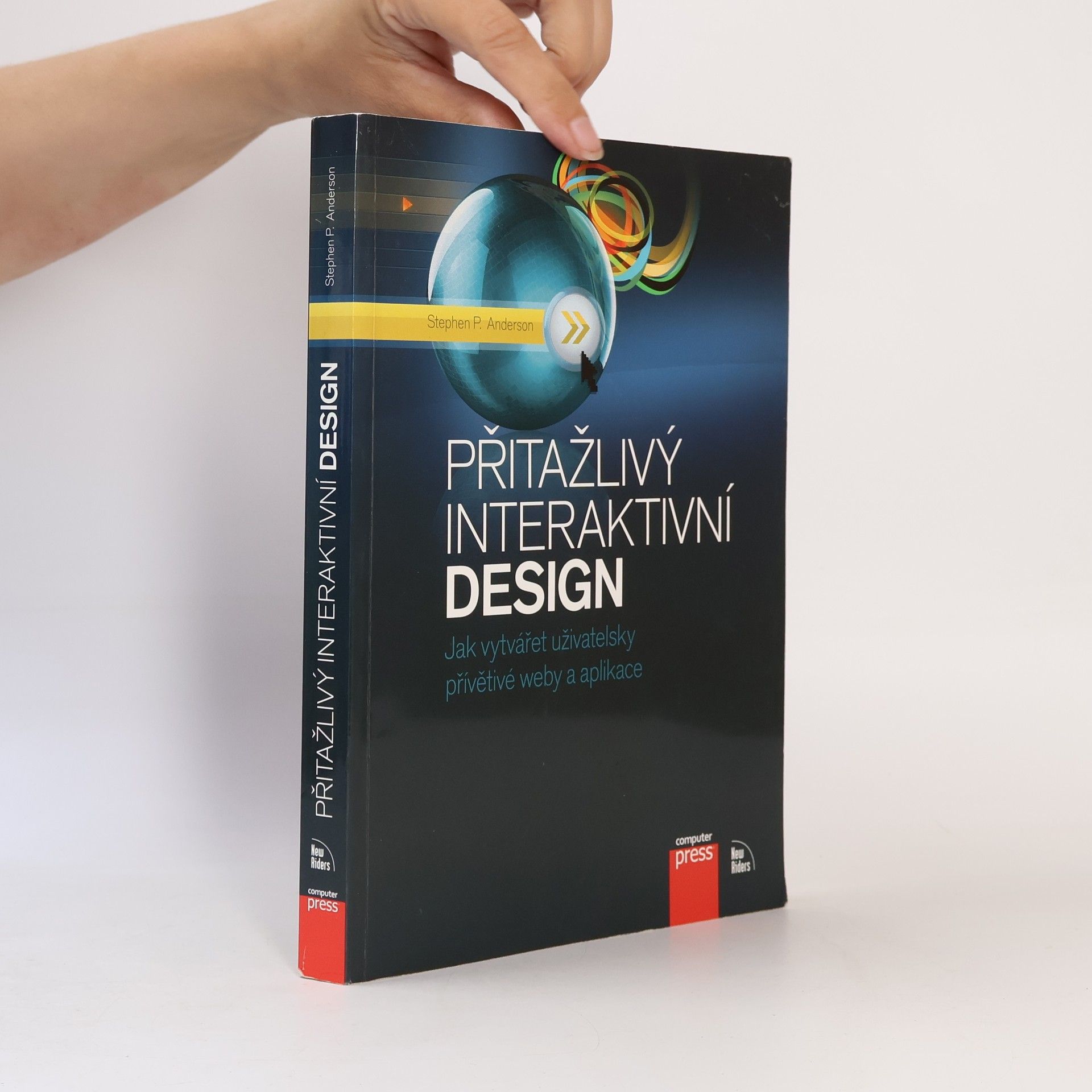 Stephen P. Anderson Přitažlivý interaktivní design. Jak vytvářet uživatelsky přívětivé produkty