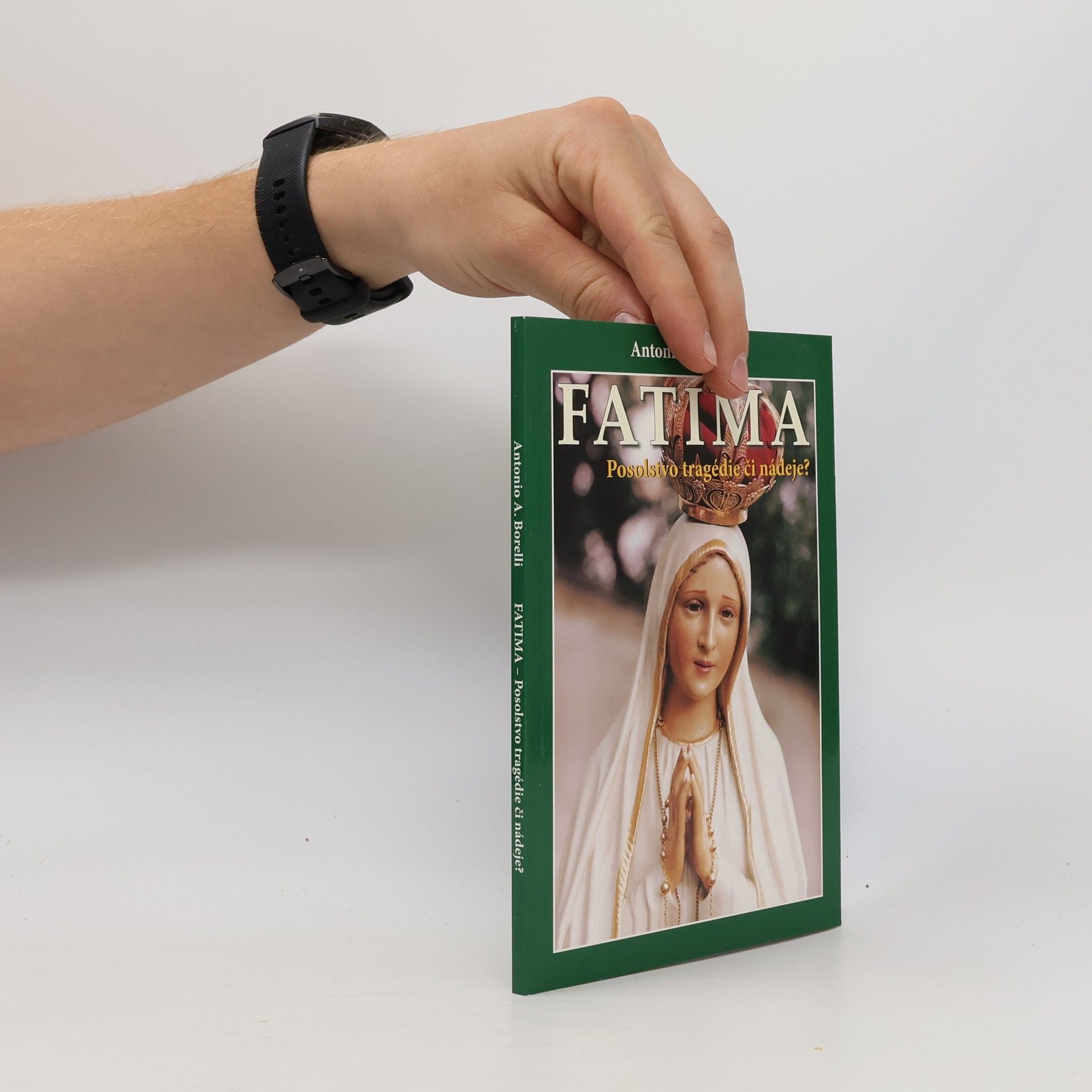 Antonio A. Borelli Fatima. Posolstvo tragédie či nádeje?