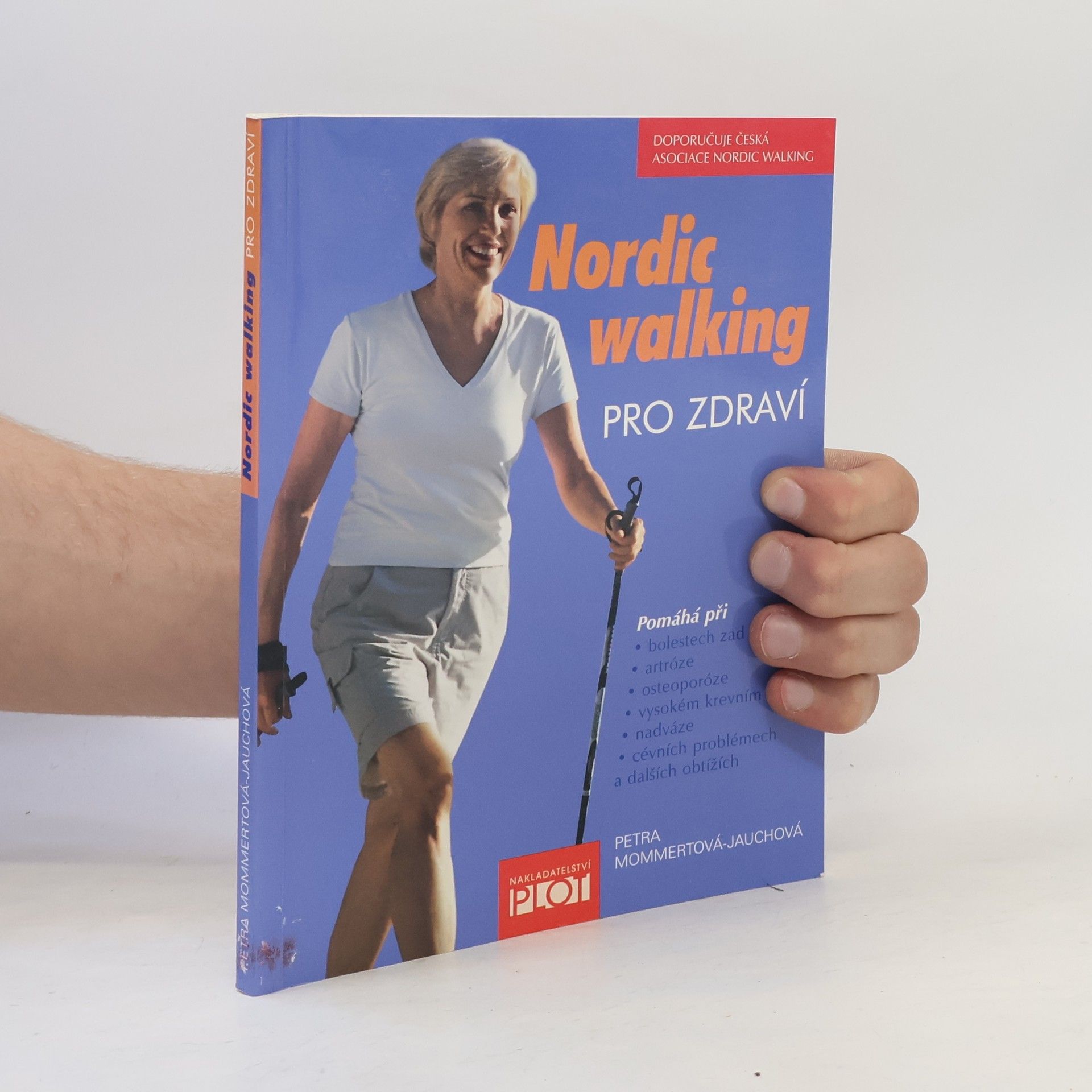 Petra Mommert Jauch Nordic walking pro zdraví : pomáhá při bolestech zad, artróze, osteoporóze, vysokém krevním tlaku, nadváze, cévních problémech a dalších obtížích