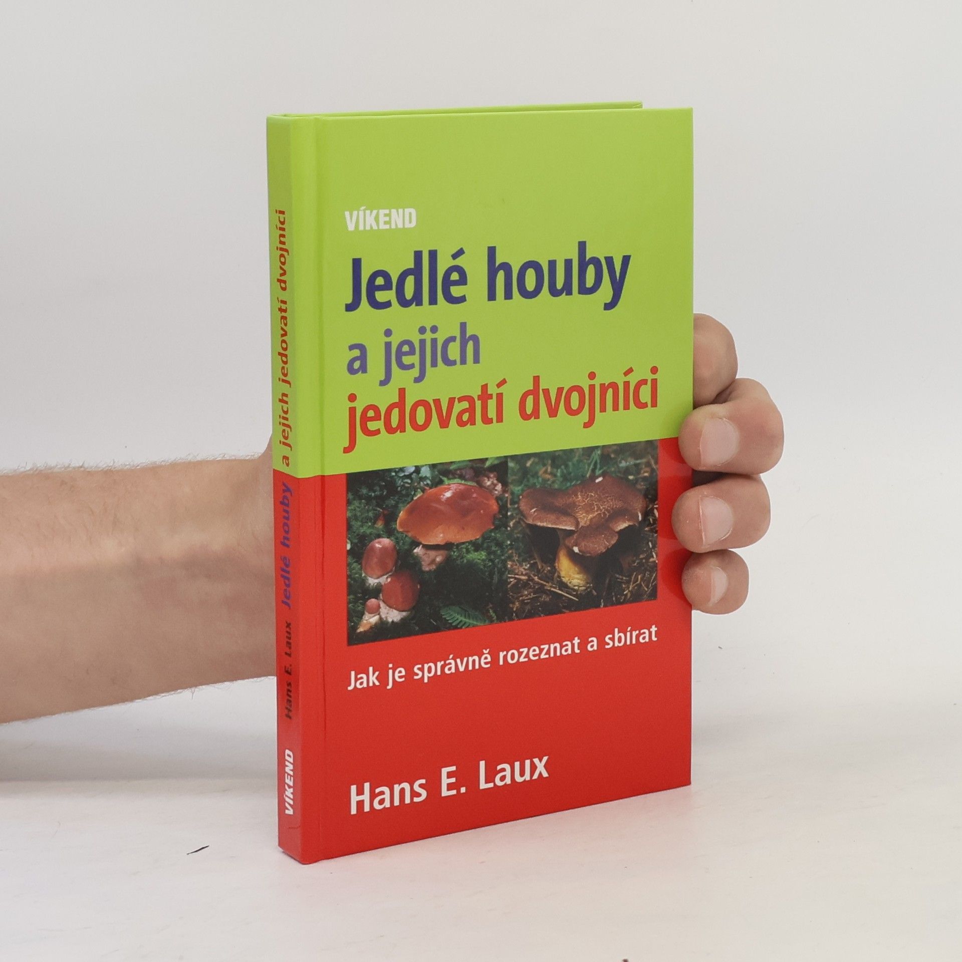 Hans E. Laux Jedlé houby a jejich jedovatí dvojníci : jak je správně rozeznat a sbírat