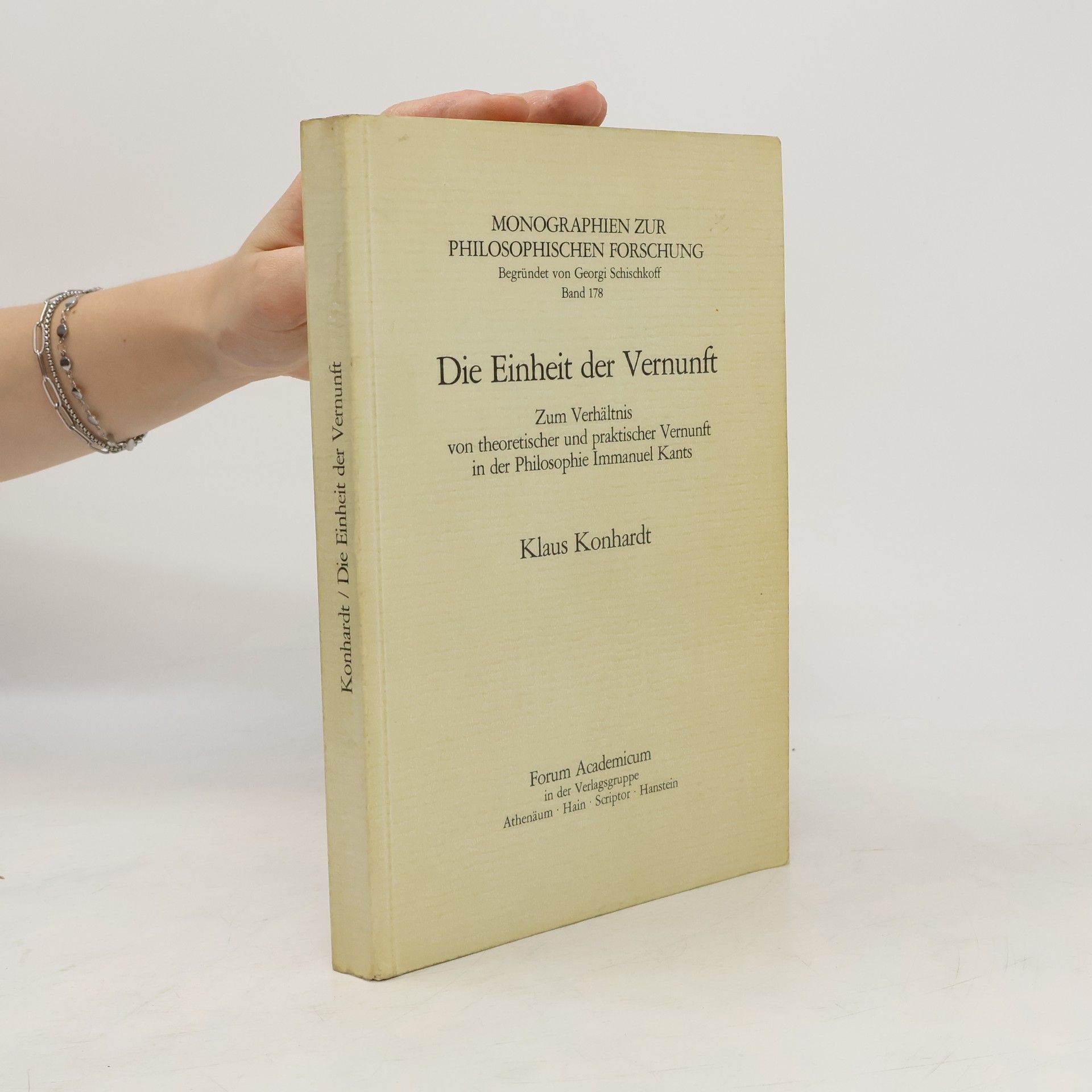 Klaus Konhardt Die Einheit der Vernunft: Zum Verhältnis von theoretischer und praktischer Vernunft in der Philosophie Immanuel Kants