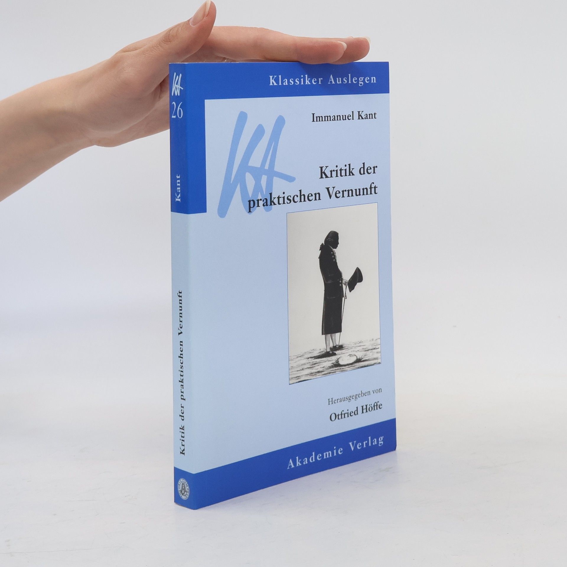 Otfried Höffe Klassiker Auslegen - 26: Immanuel Kant, Kritik der praktischen Vernunft