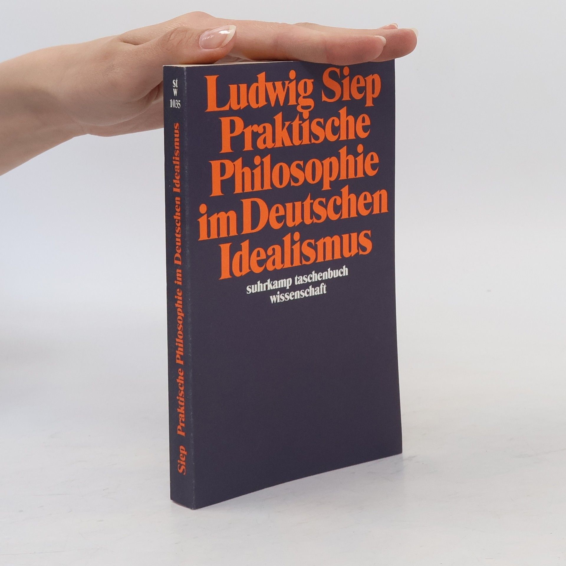 Ludwig Siep Praktische Philosophie im Deutschen Idealismus