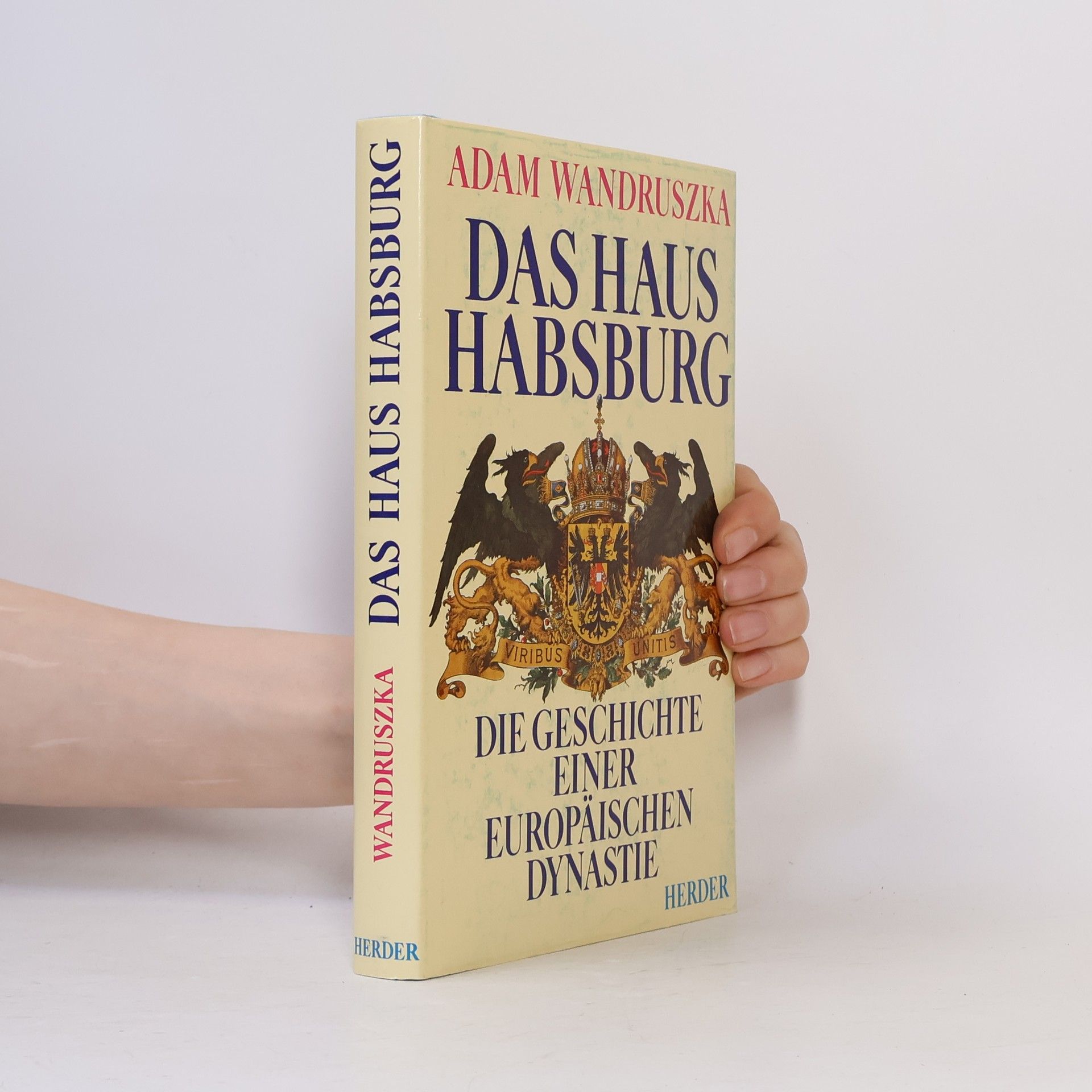 Adam Wandruszka Das Haus Habsburg. Die Geschichte einer europäischen Dynastie