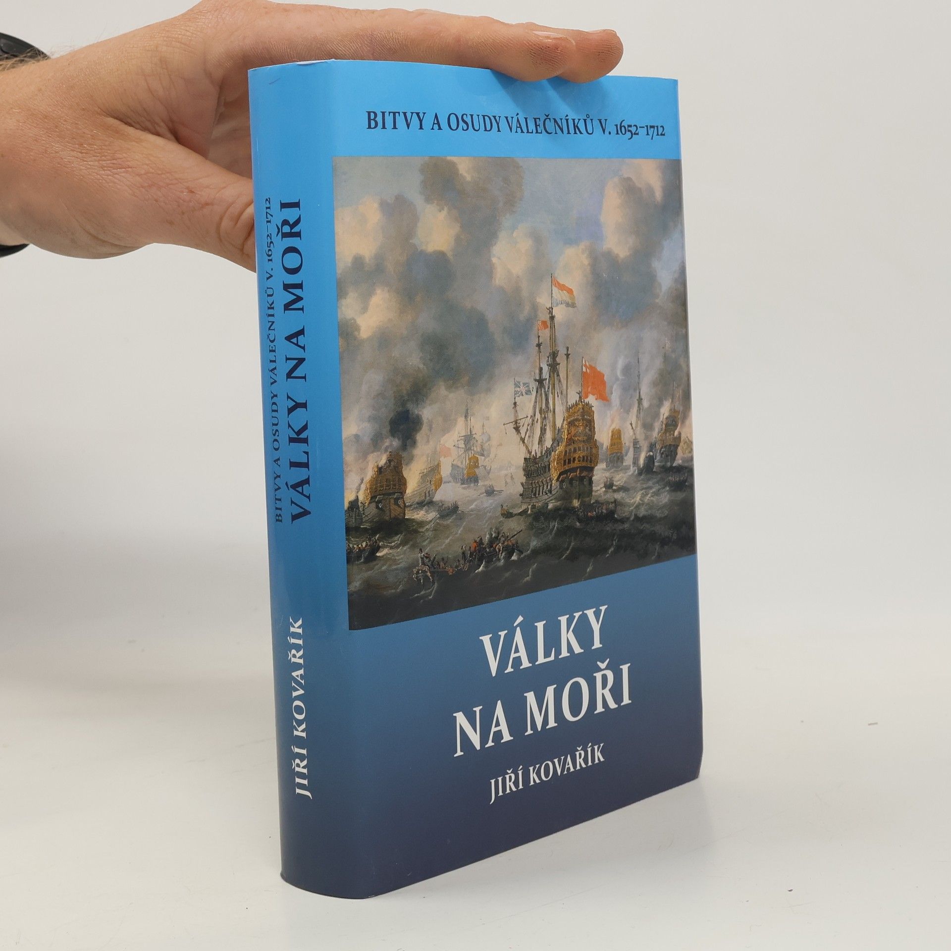 Jiří Kovařík Války na moři - Bitvy a osudy válečníků V. 1652–1712