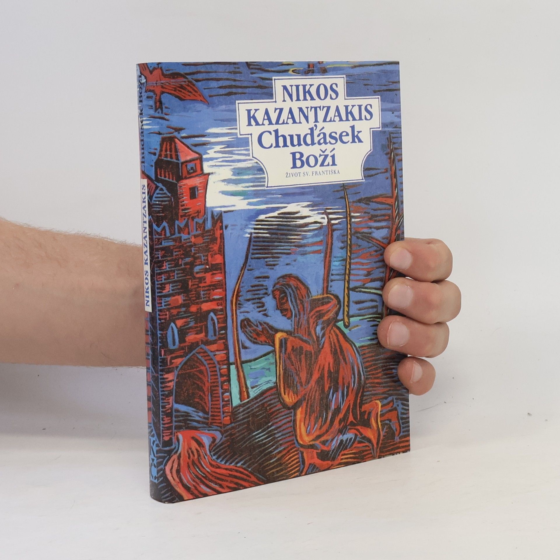 Nikos Kazantzakis Chuďásek Boží. Život sv. Františka