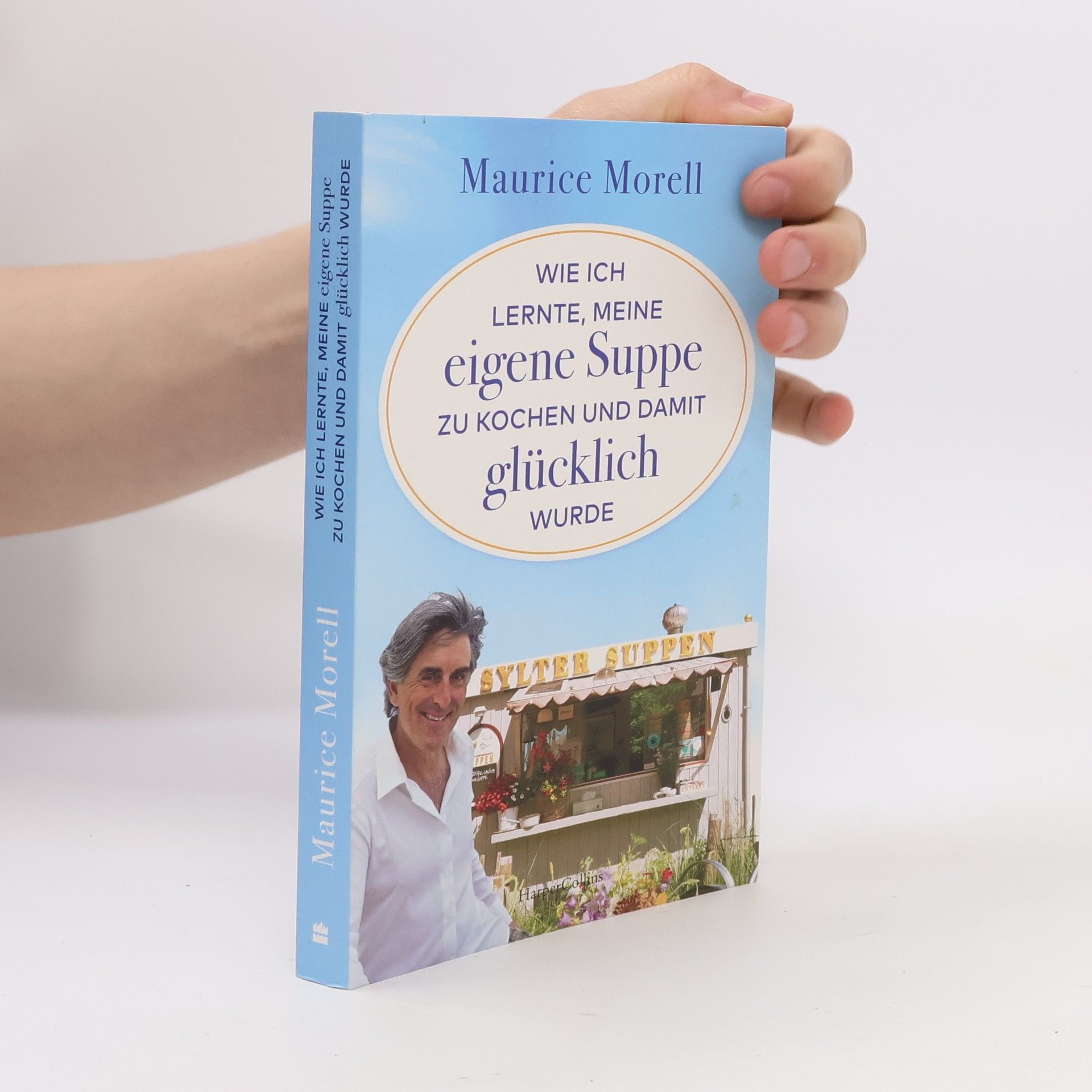 Maurice Morell Wie ich lernte, meine eigene Suppe zu kochen und damit glücklich wurde