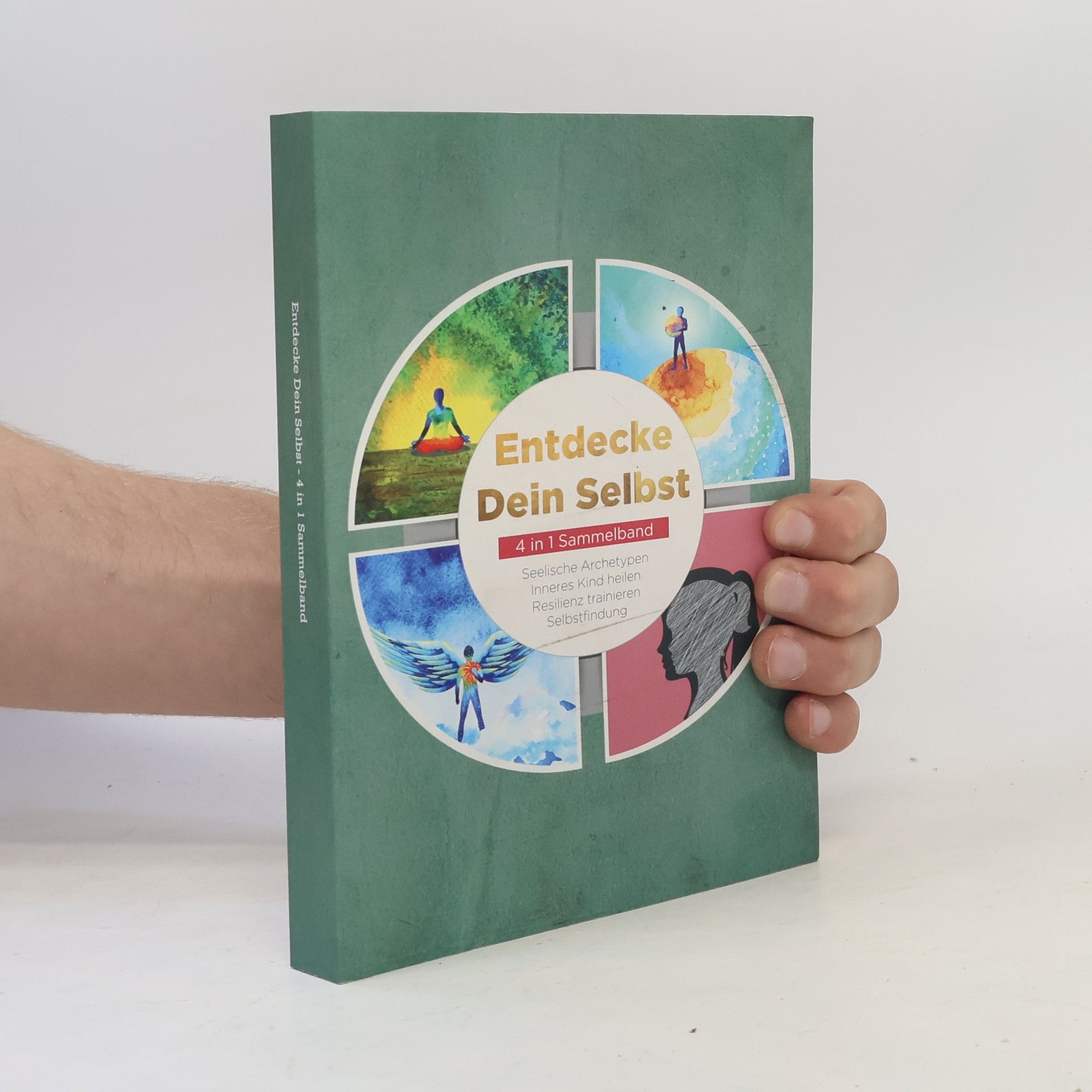 Julia Wiederspohn Entdecke Dein Selbst - 4 in 1 Sammelband: Seelische Archetypen | Selbstfindung | Inneres Kind heilen | Resilienz trainieren