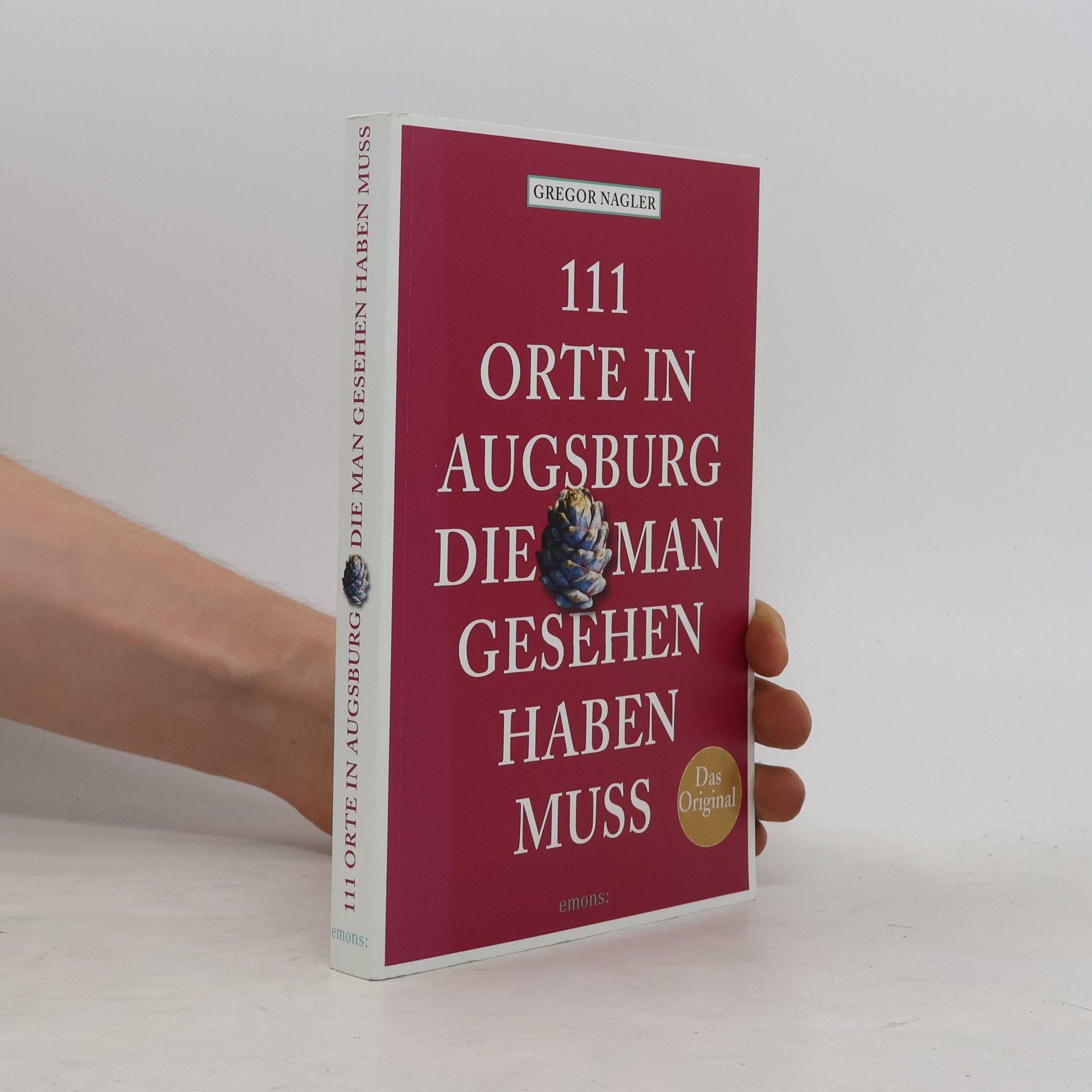 Gregor Nagler 111 Orte in Augsburg, die man gesehen haben muss