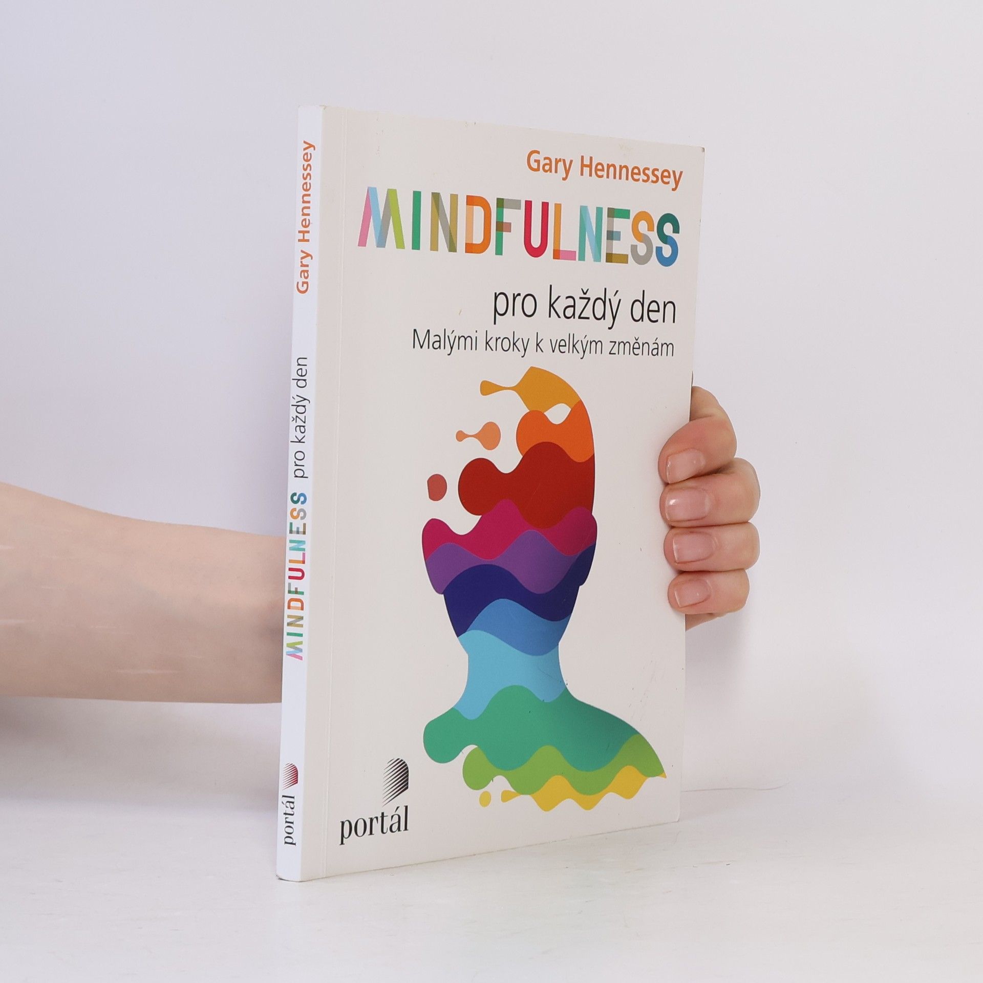 Gary Hennessey Mindfulness pro každý den: Malými kroky k velkým změnám