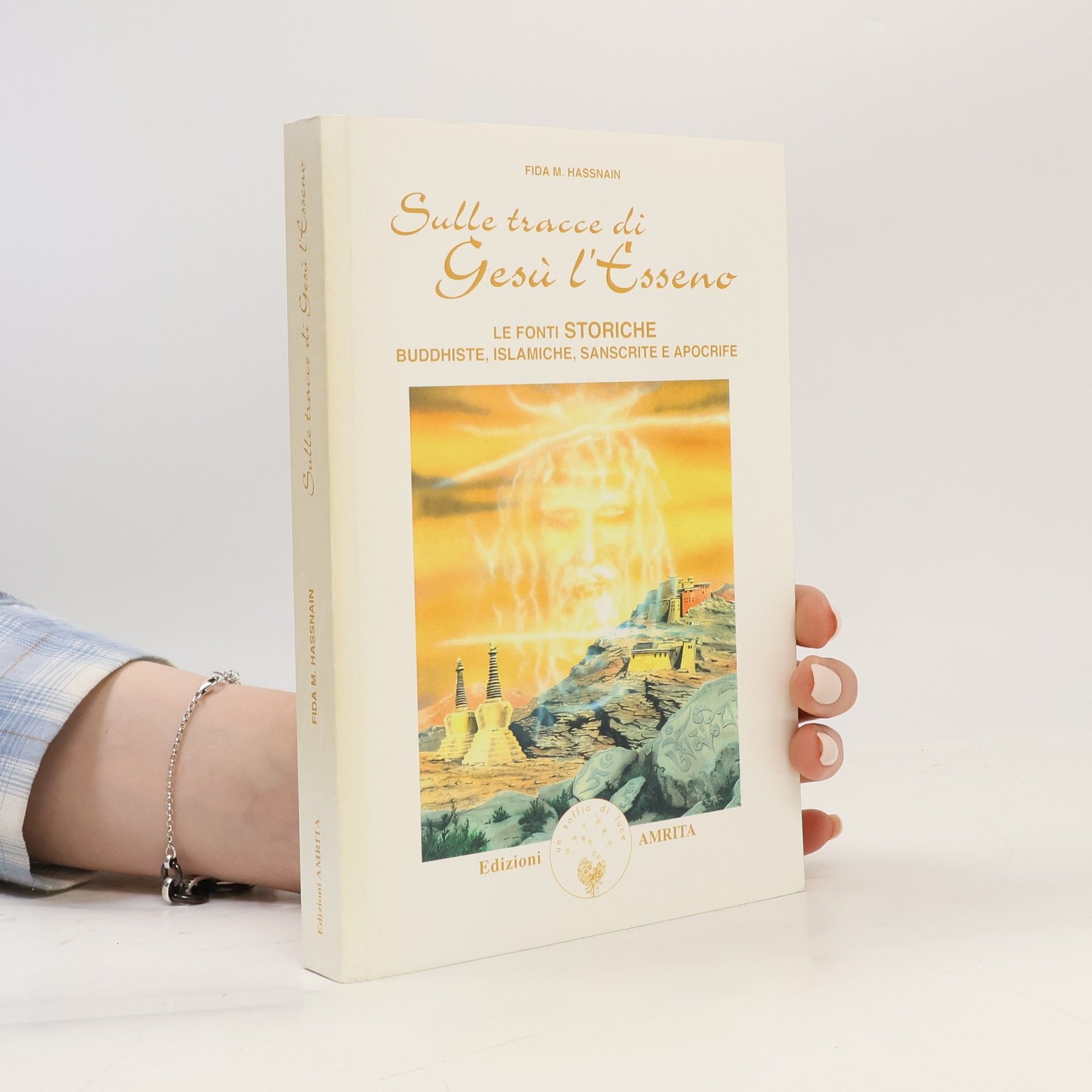 Fida M. Hassnain Sulle tracce di Gesù l'esseno. Le fonti storiche buddhiste, islamiche, sanscrite e apocrife