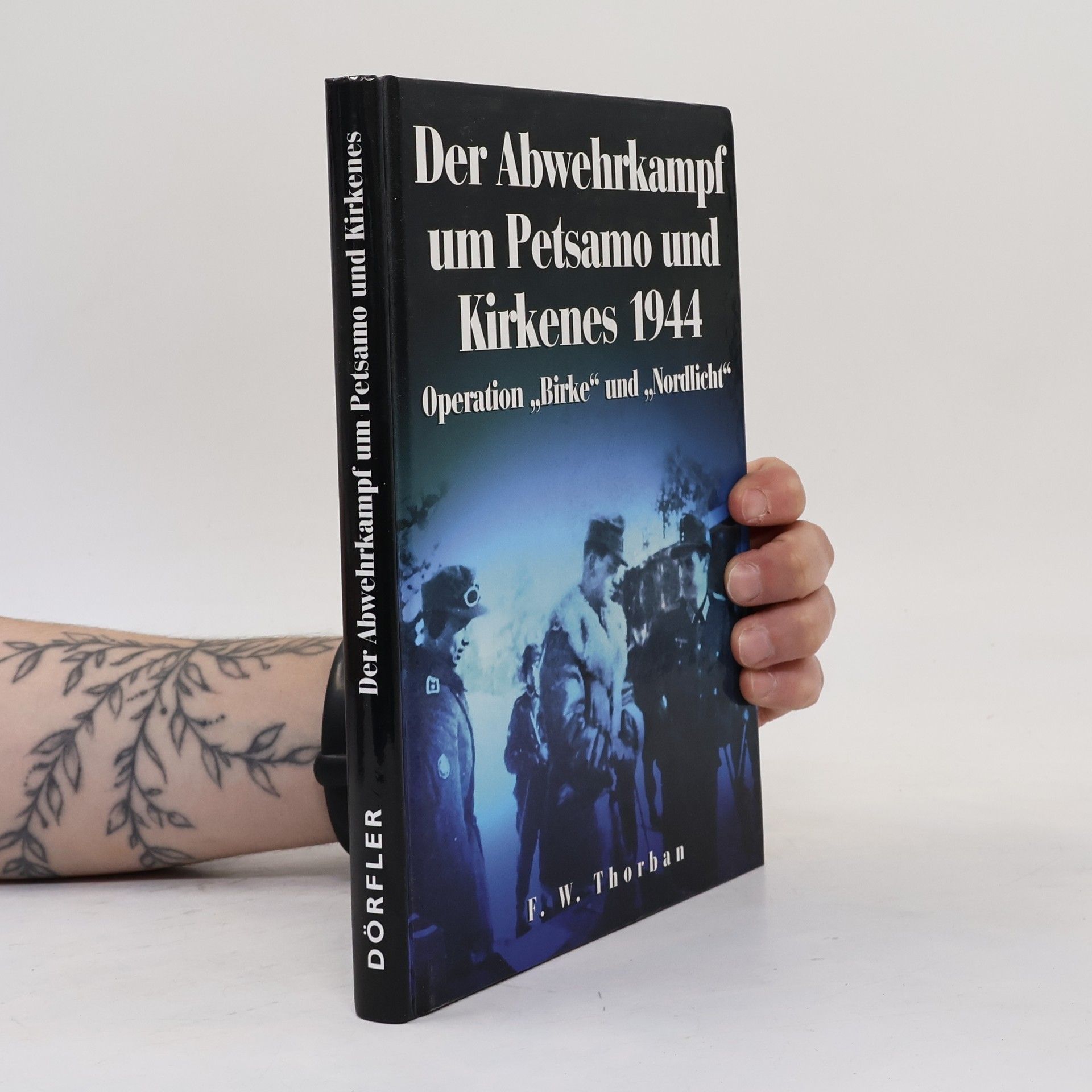 Friedrich W. Thorban Der Abwehrkampf um Petsamo und Kirkenes 1944