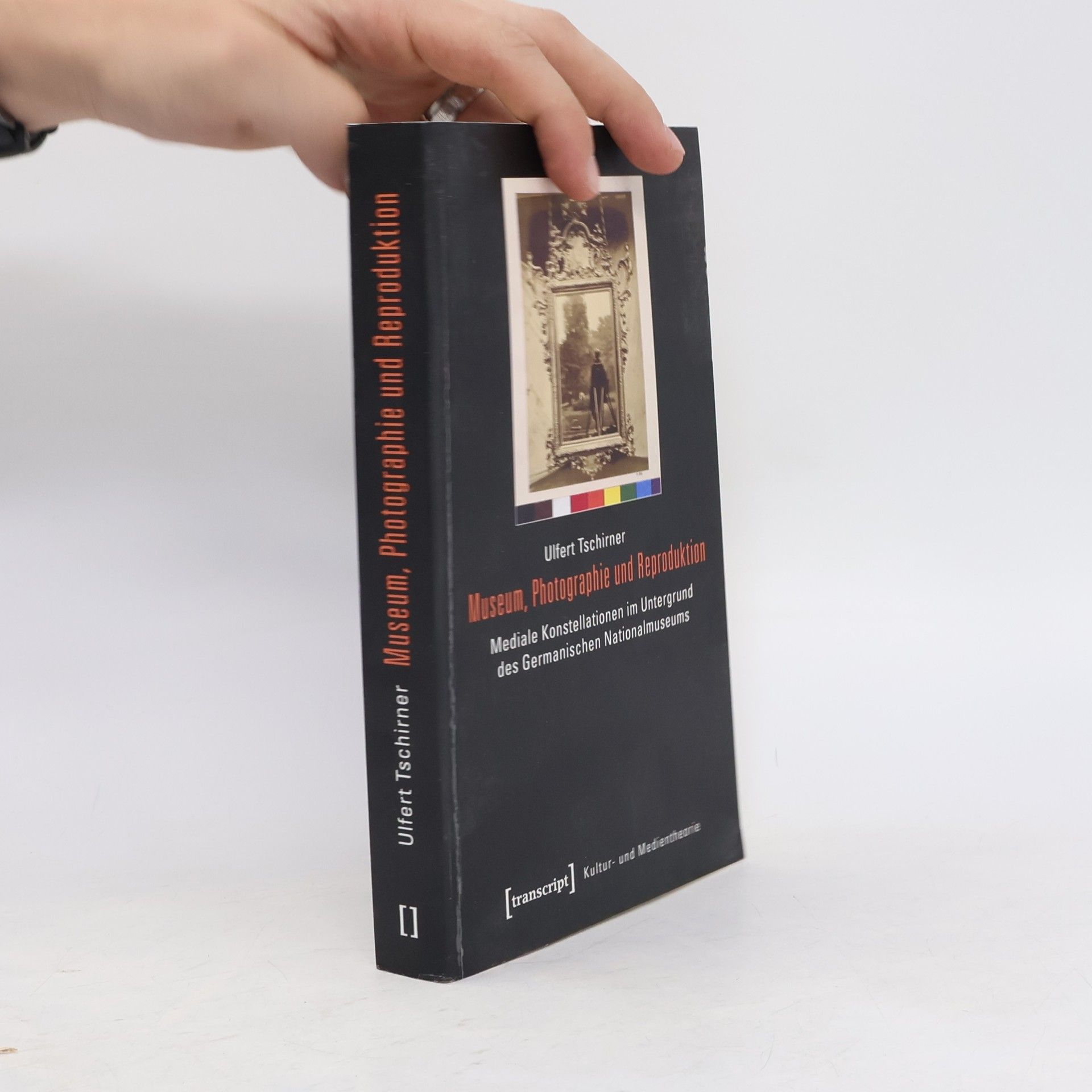 Ulfert Tschirner Kultur- und Medientheorie: Museum, Photographie und Reproduktion