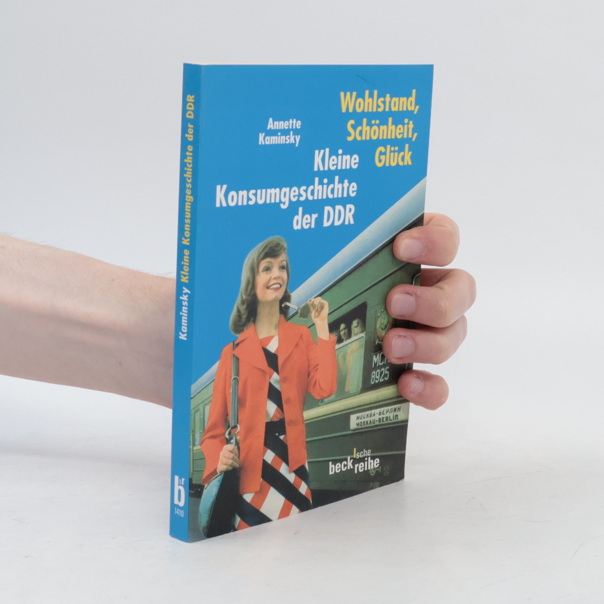 Wohlstand, Schönheit, Glück. Kleine Konsumgeschichte der DDR