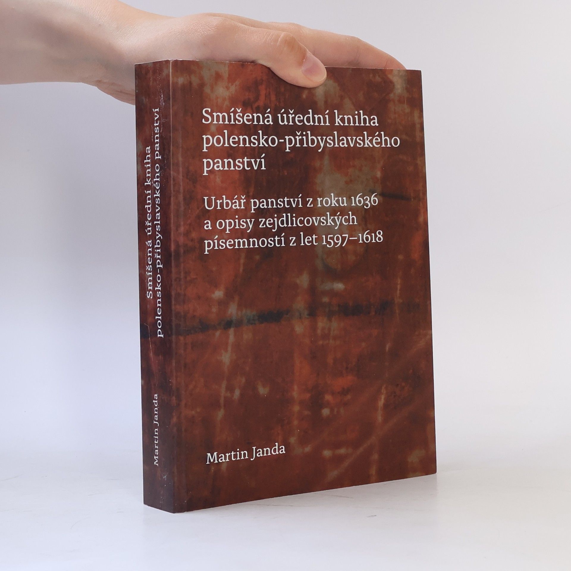 Martin Maxmilián L. Janda Smíšená úřední kniha polensko-přibyslavského panství: Urbář panství z roku 1636 a opisy zejdlicovských písemností z let 1597–1618.