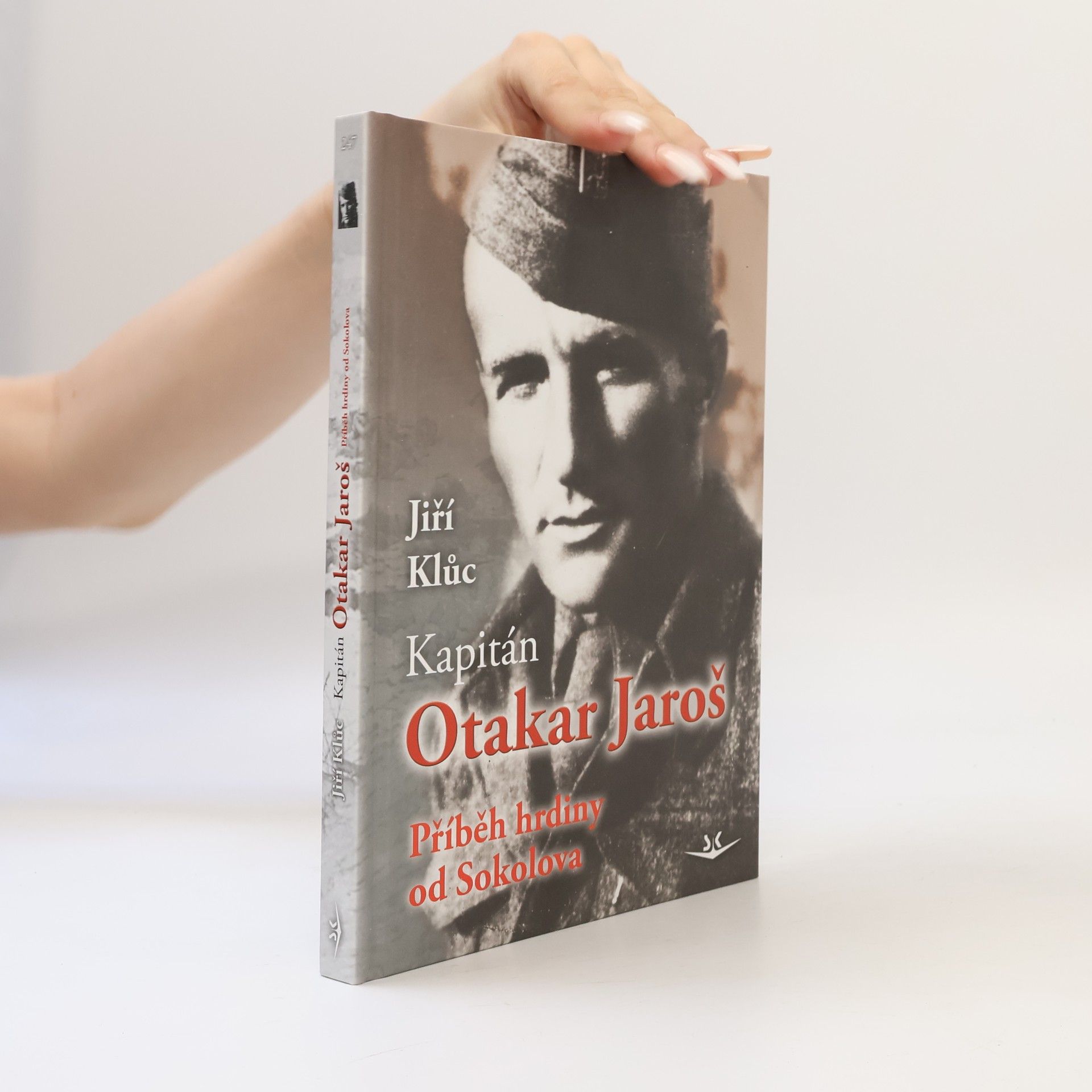 Jiří Klůc Kapitán Otakar Jaroš: příběh hrdiny od Sokolova