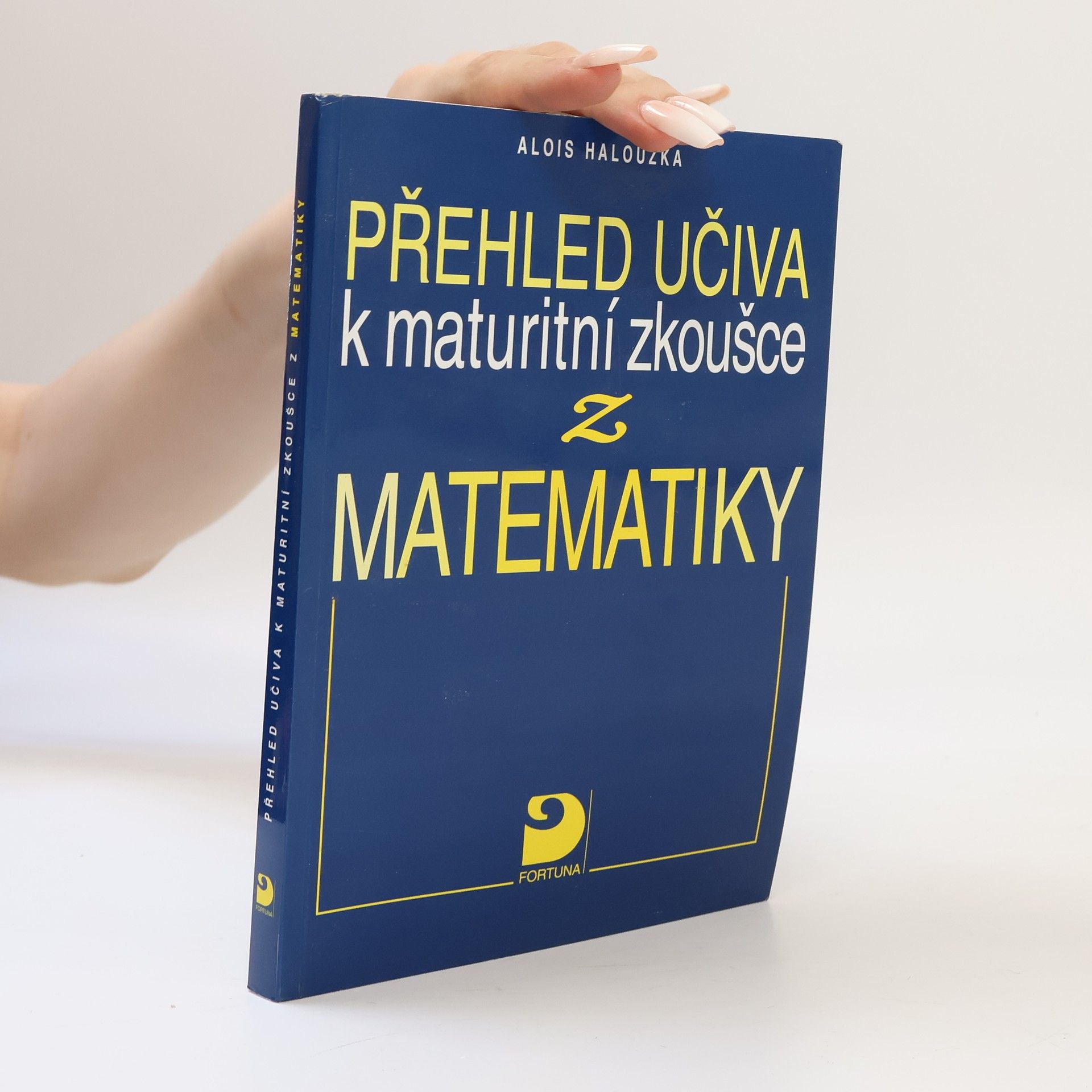 Alois Halouzka Přehled učiva k maturitní zkoušce z matematiky