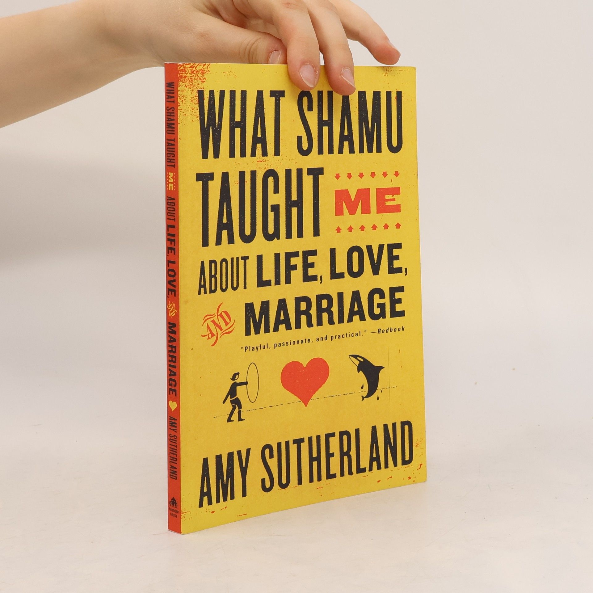 Amy Sutherland What Shamu Taught Me About Life, Love, and Marriage