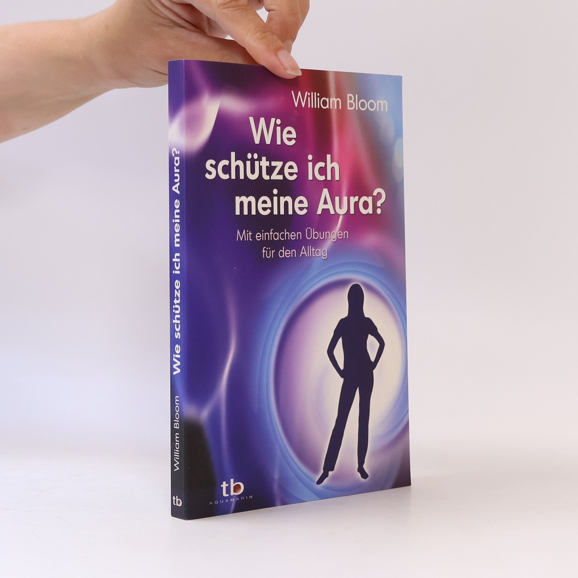 William Bloom Wie schütze ich meine Aura?