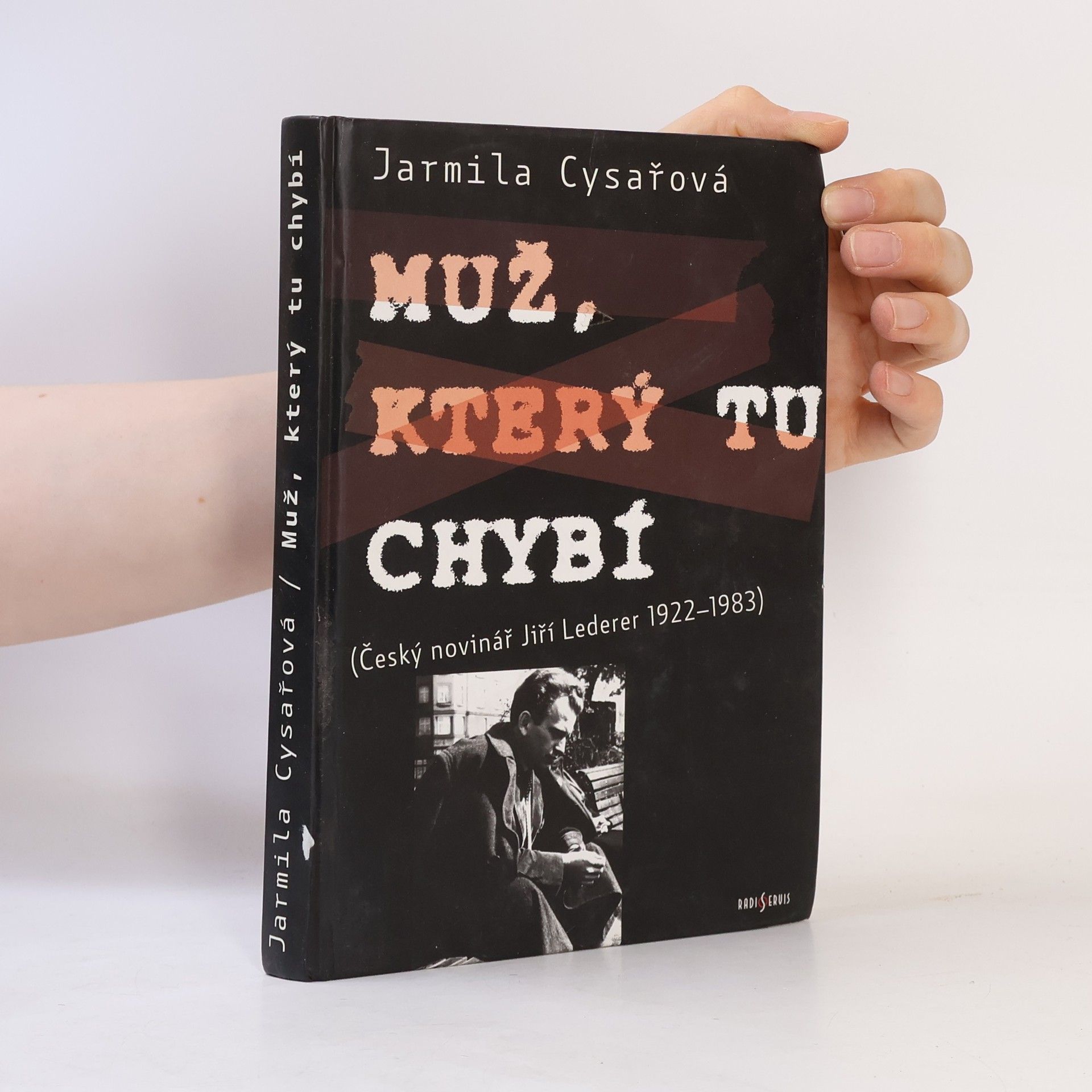 Jarmila Cysařová Muž, který tu chybí. Český novinář Jiří Lederer 1922-1983