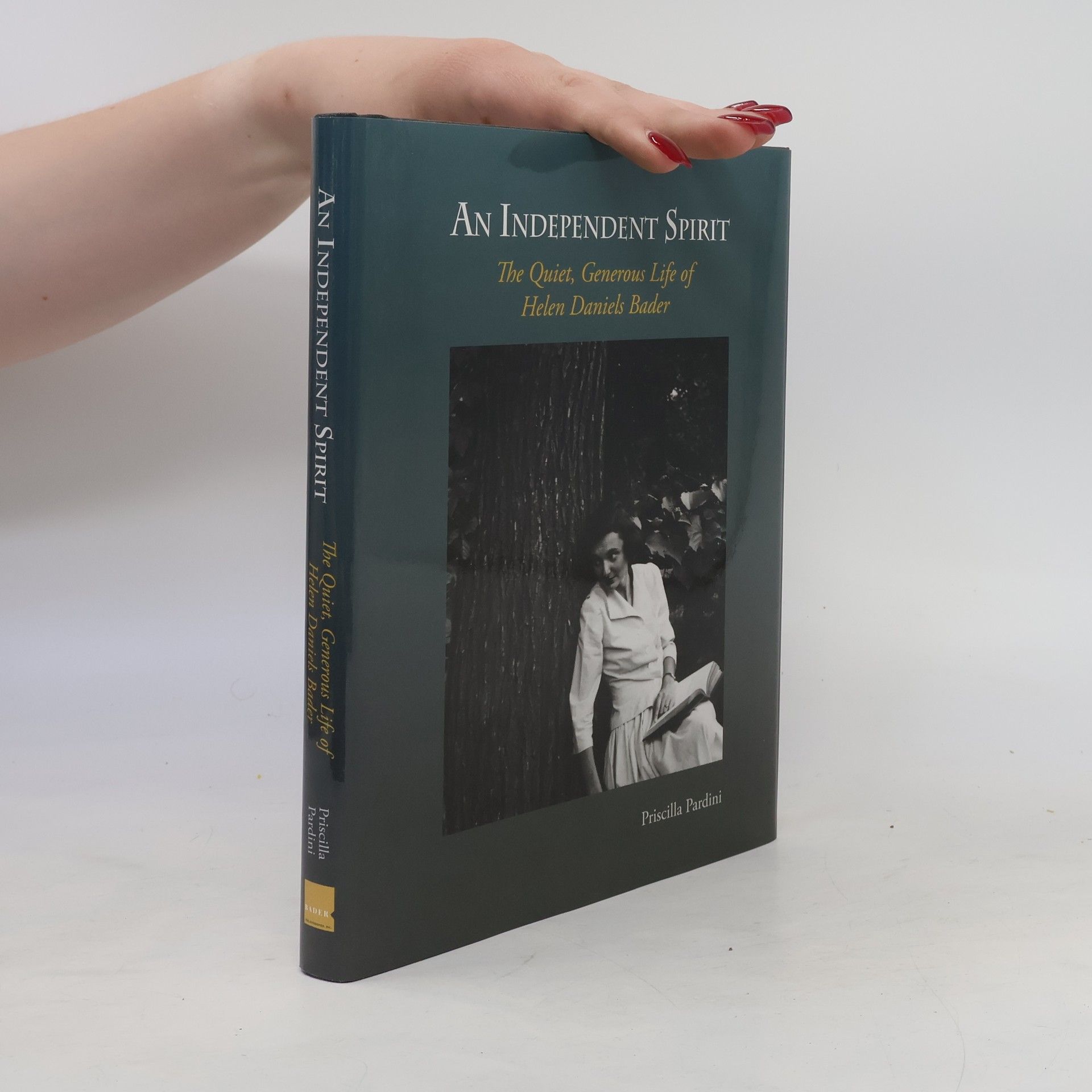 Priscilla Pardini An Independent Spirit: The Quiet, Generous Life of Helen Daniels Bader