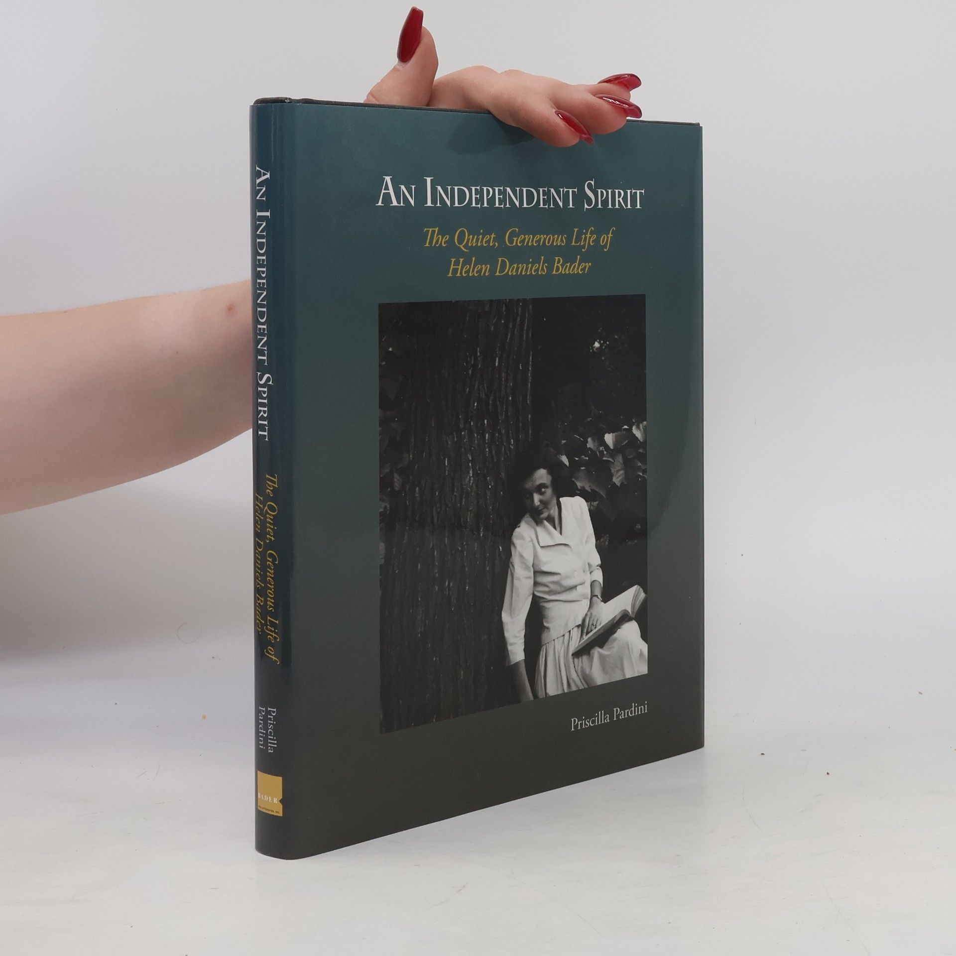 Priscilla Pardini An Independent Spirit: The Quiet, Generous Life of Helen Daniels Bader