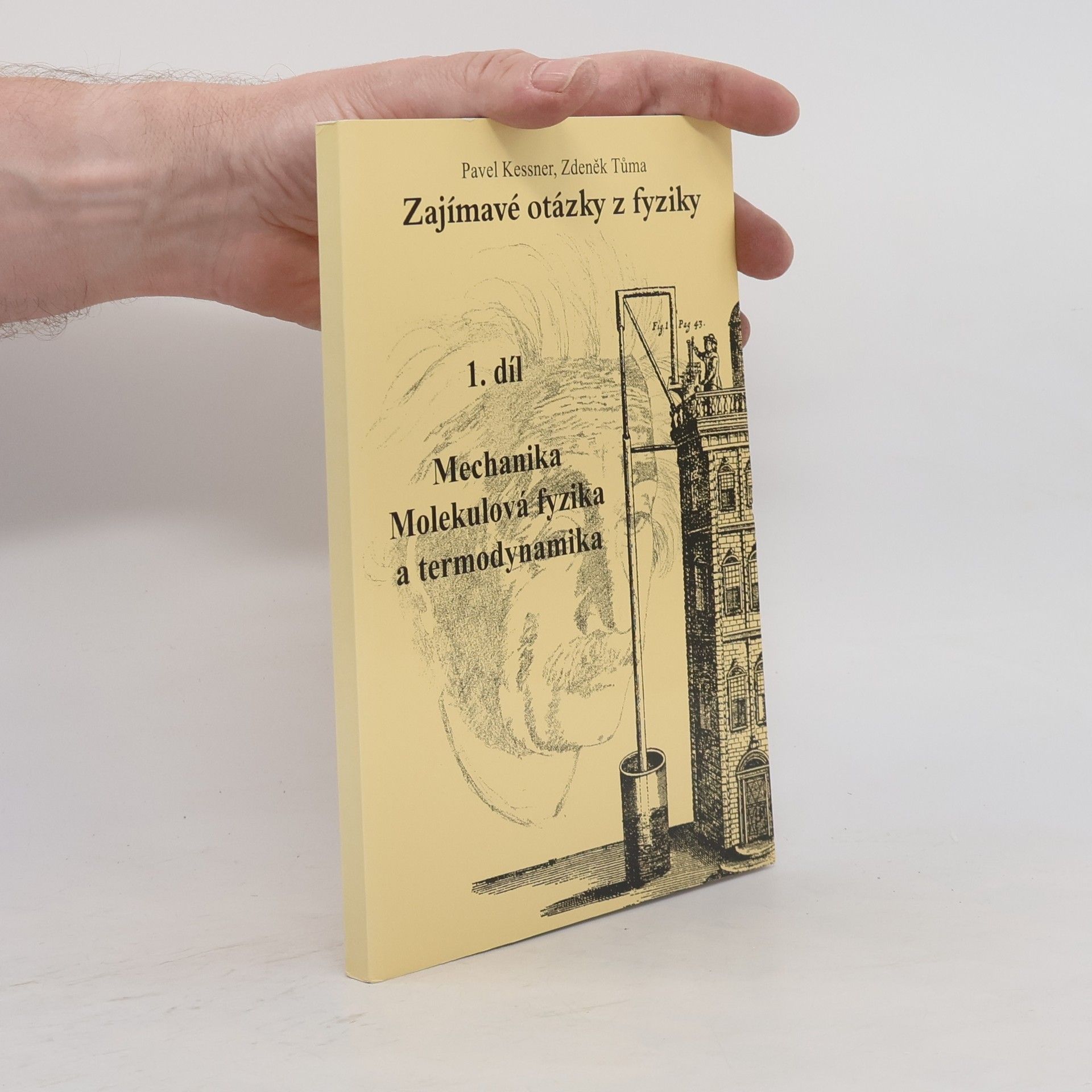 Pavel Kessner Zajímavé otázky z fyziky 1. díl. Mechanika, molekulová fyzika a termodynamika
