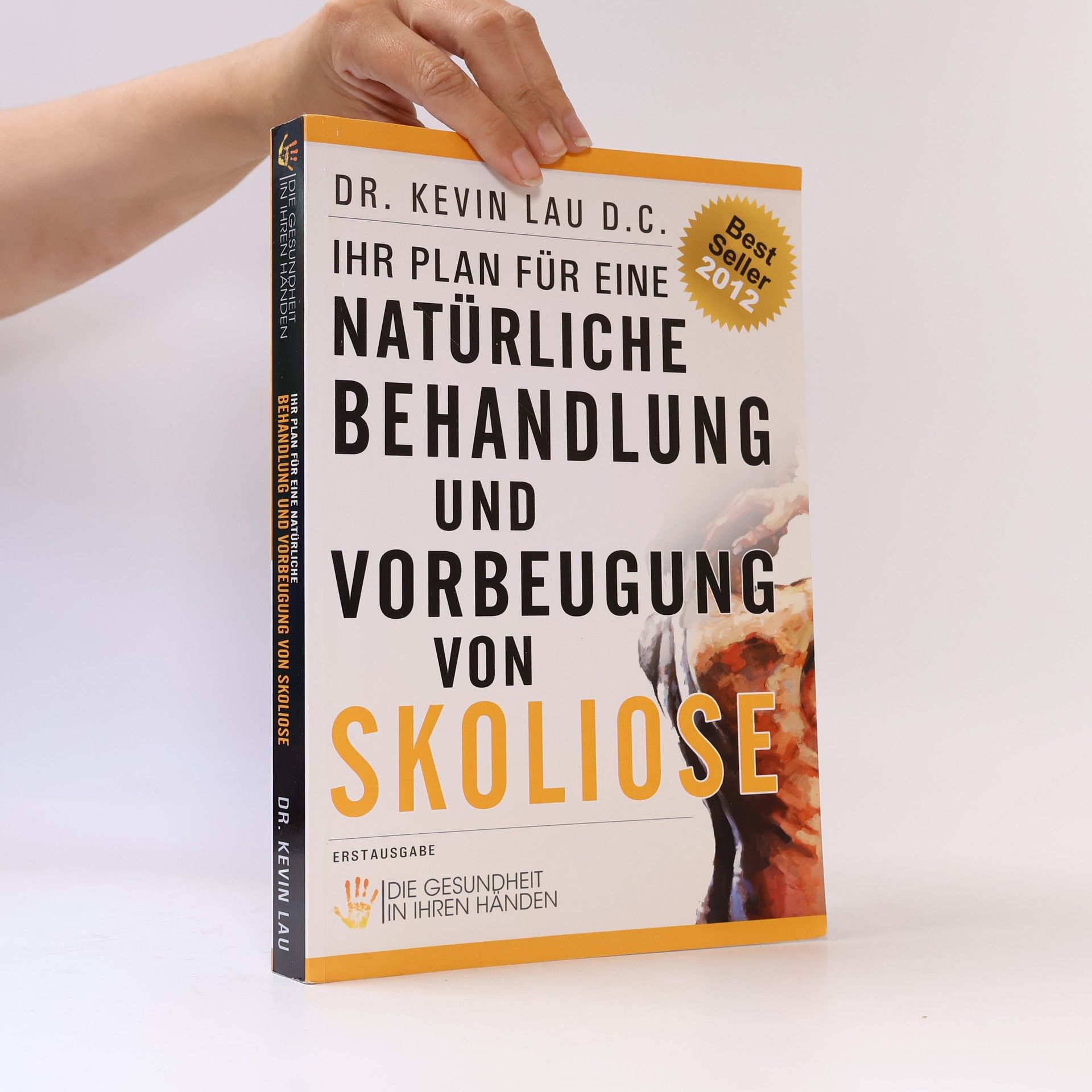 Dr. Kevin Lau Ihr Plan für eine natürliche Behandlung und Vorbeugung von Skoliose