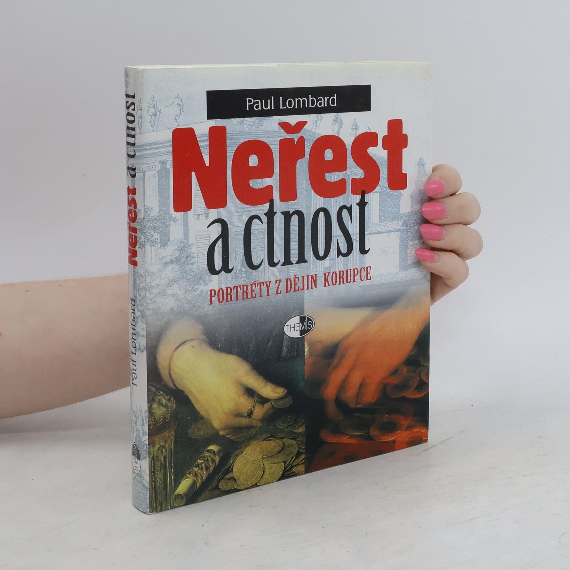Paul Lombard Neřest a ctnost : portréty z dějin korupce