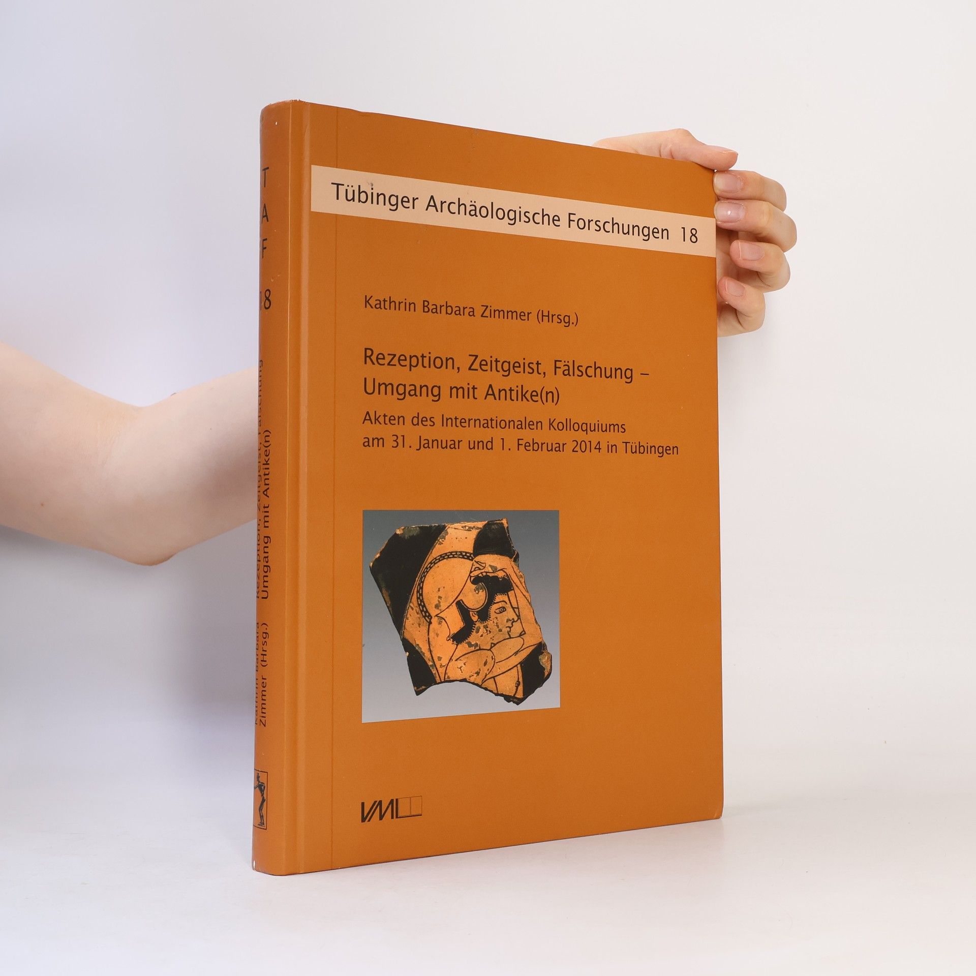 Kathrin Barbara Zimmer Tübinger Archäologische Forschungen - 18: Rezeption, Zeitgeist, Fälschung – Umgang mit Antike(n)