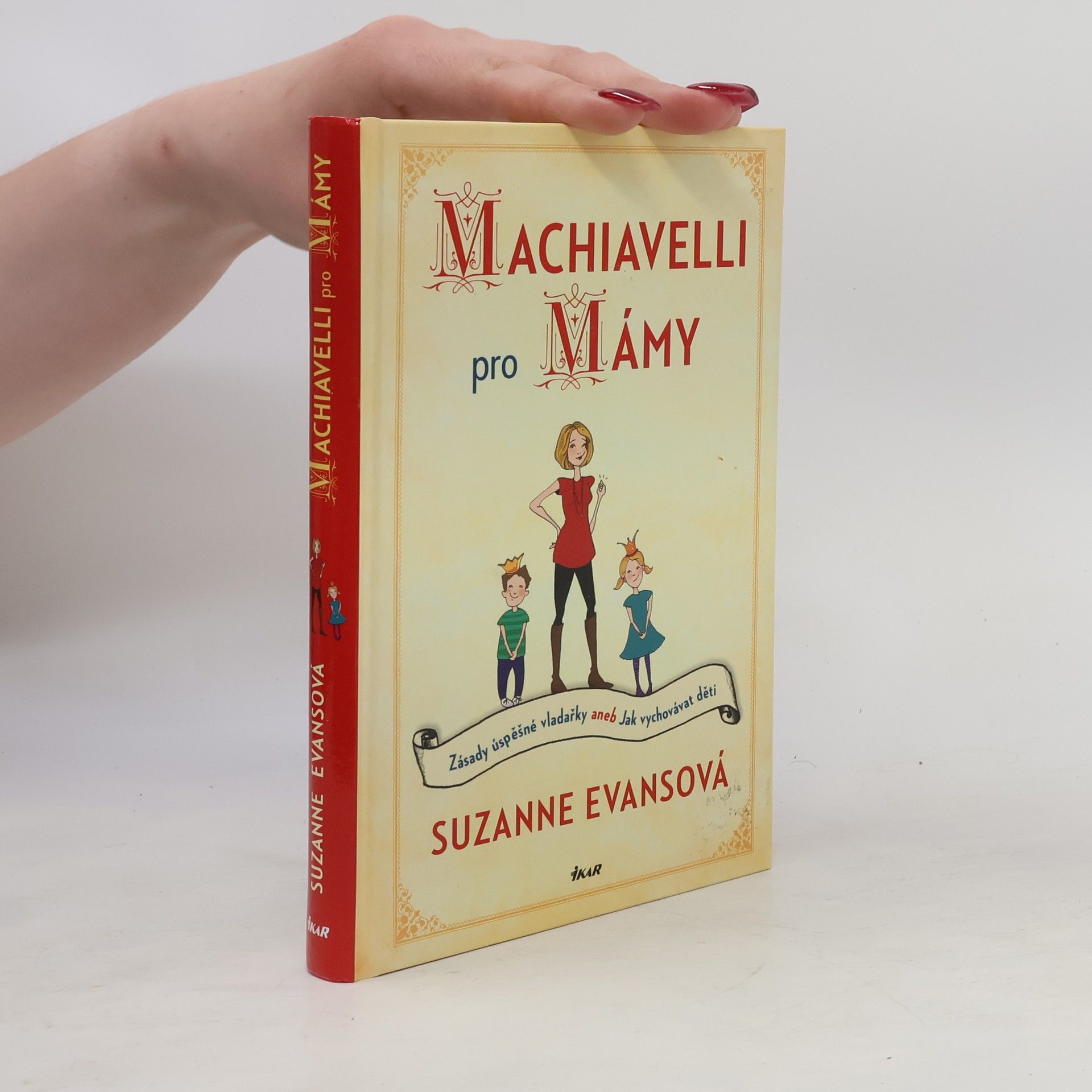 Suzanne Evans Machiavelli pro mámy : zásady úspěšné vladařky, aneb, Jak vychovávat děti